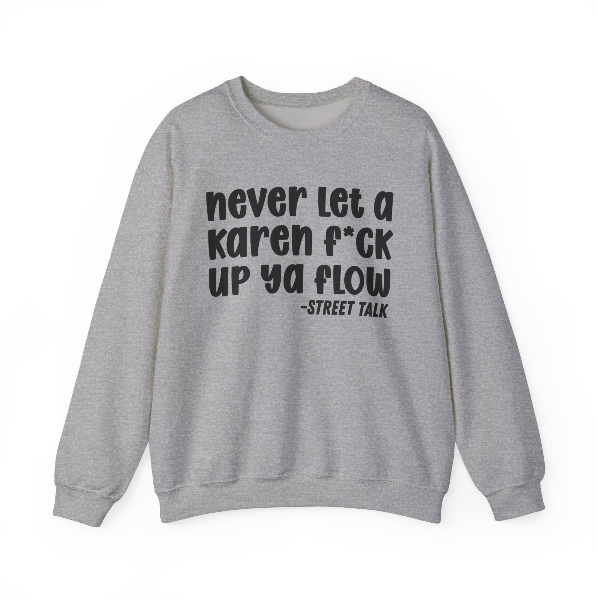 Never Let a Karen Fuck Up Ya Flow - Sarcastic Statement Sweatshirt
