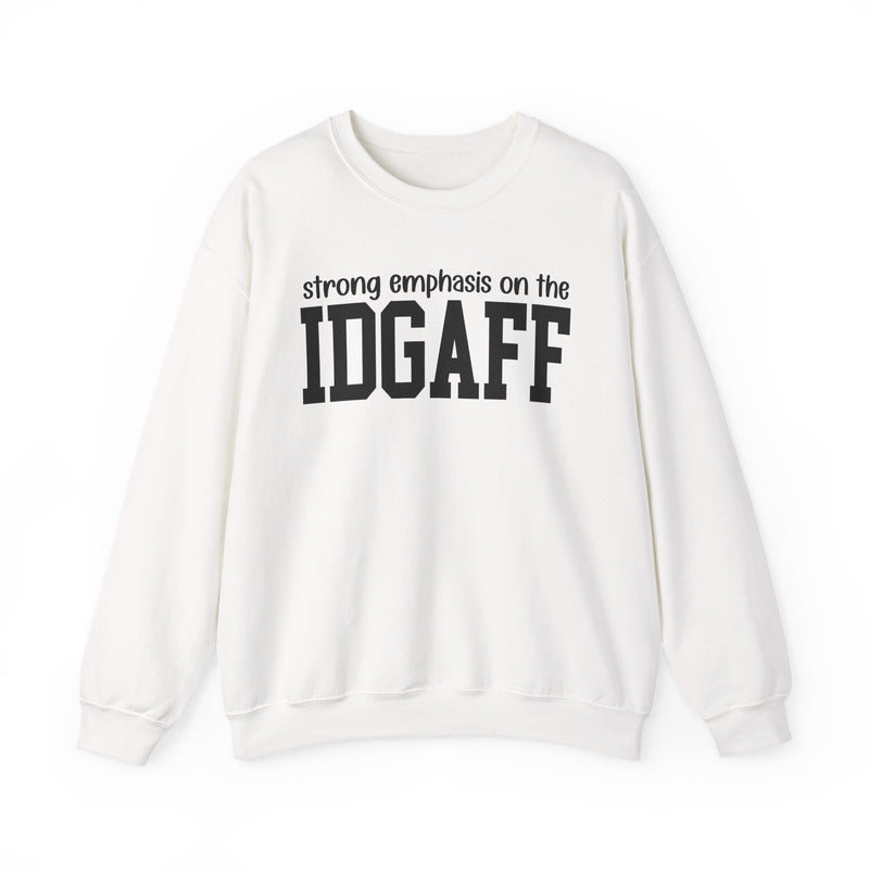 Strong Emphasis On The IDGAFF — Sweatshirt
