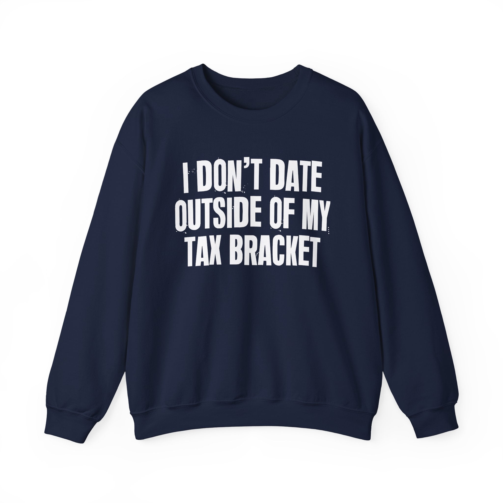 I Don't Date Outside My Tax Bracket - Energy Sweatshirt