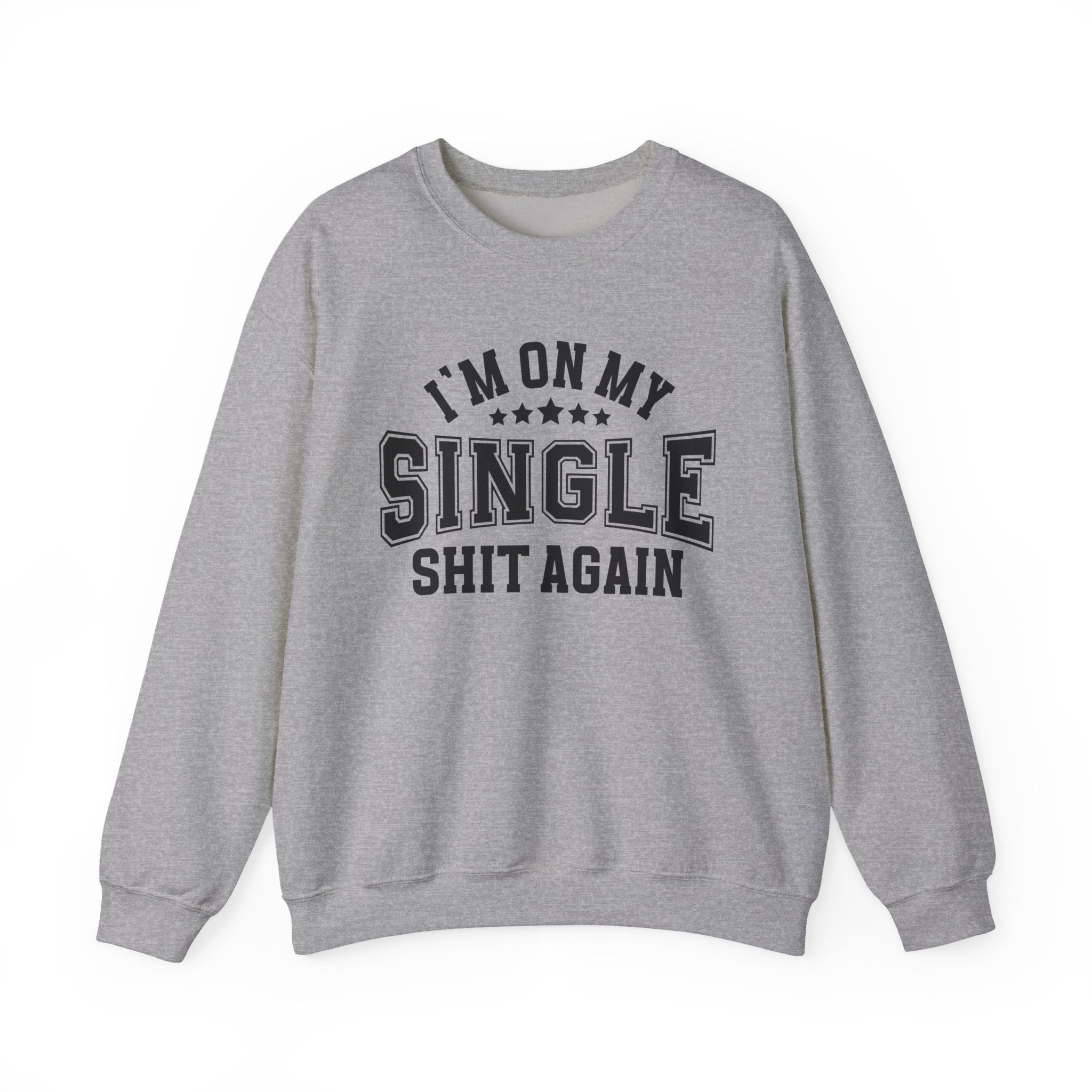 I'm On My Single Shit Again - Sweatshirt