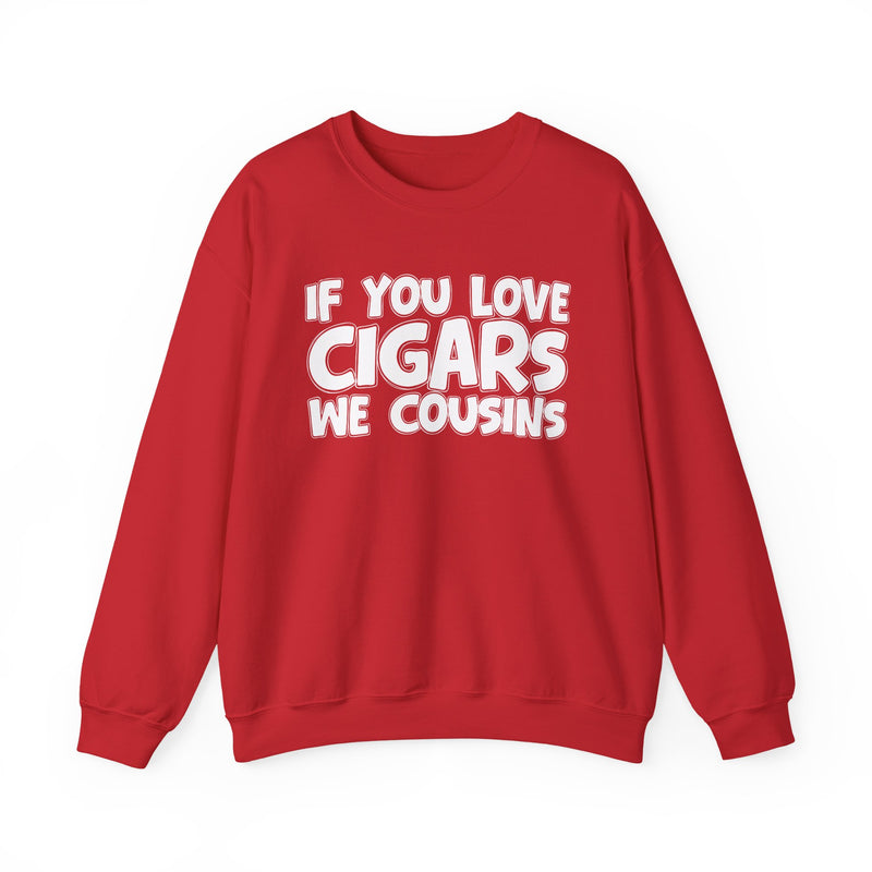 If You Love Cigars We Cousins — Cigar Lovers Statement Sweatshirt