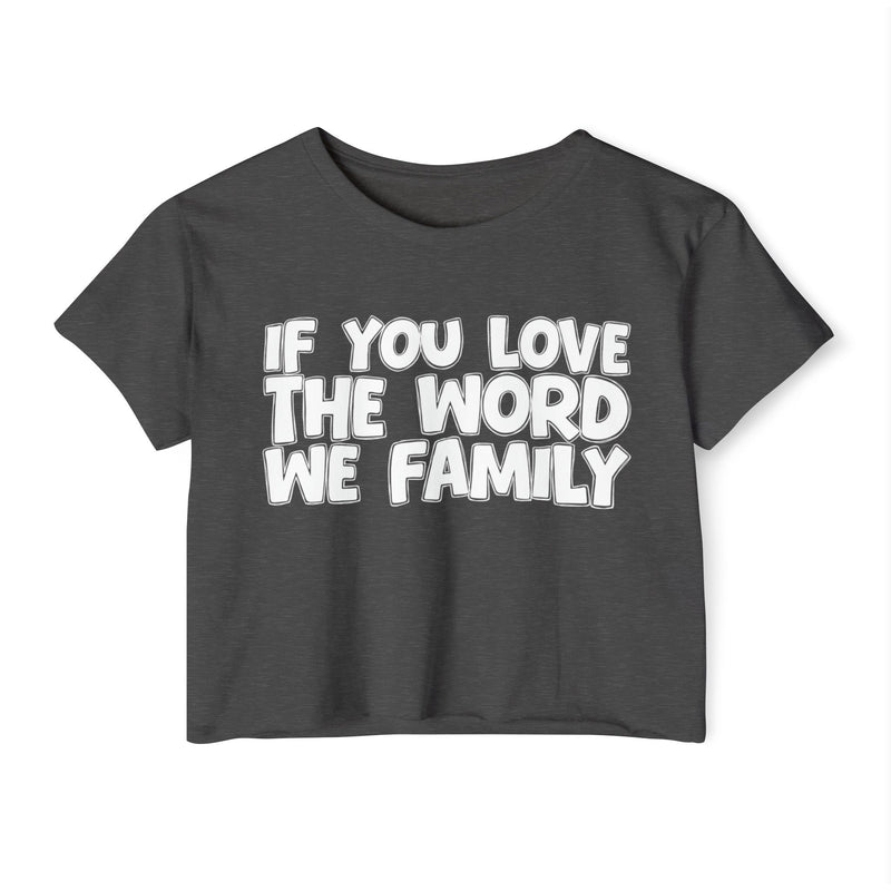 Charcoal crop top with white IF YOU LOVE THE WORD WE FAMILY rounded lettering, front flat-lay.