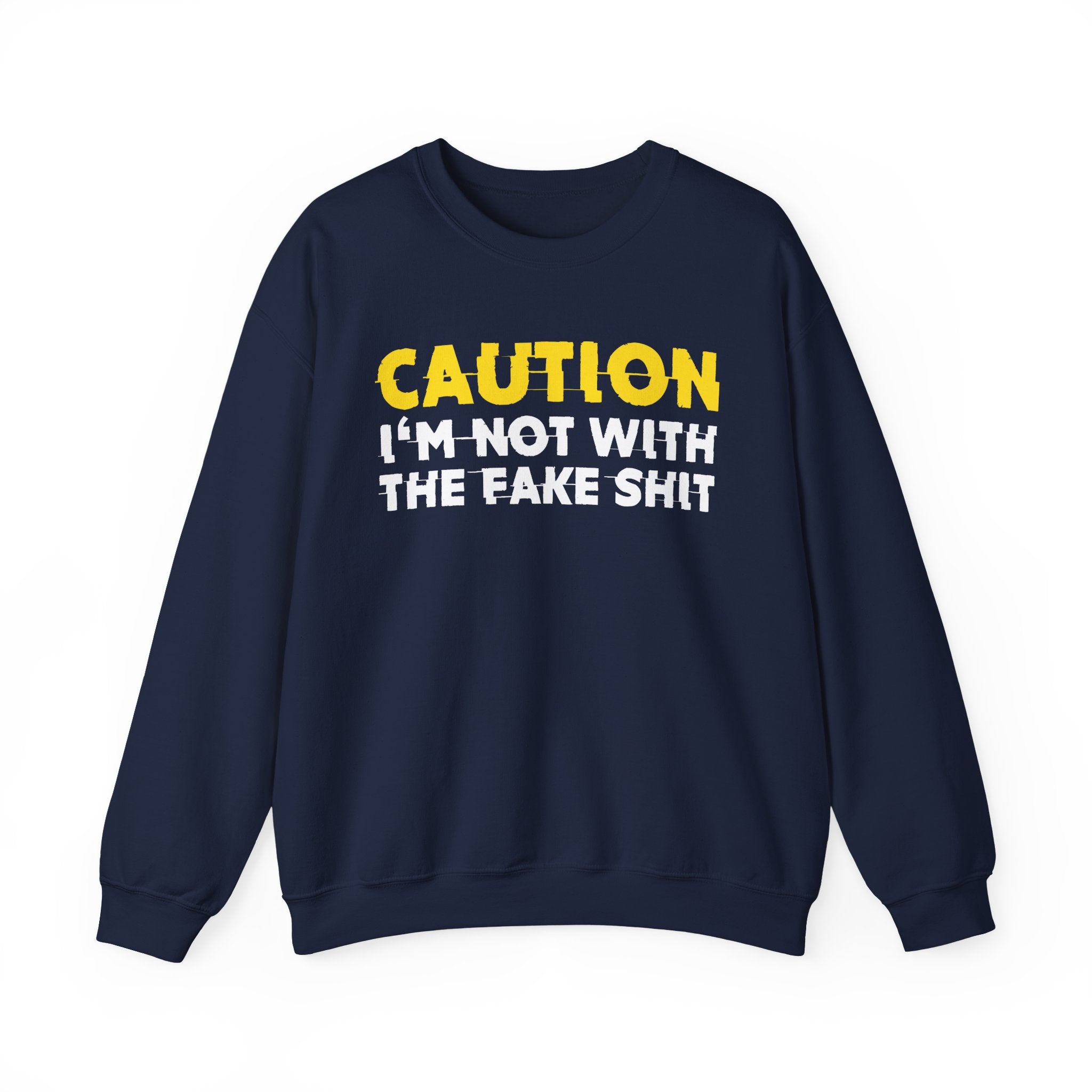 Caution I'm Not With The Fake Shit Humorous Warning Statement Sweatshirt