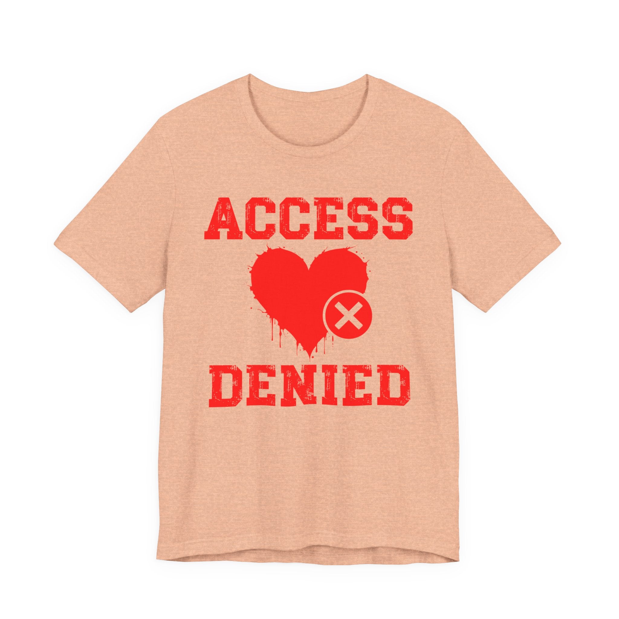 Copy of Copy of Access Denied Heart T-Shirt — Funny Rejected Love (Middle)