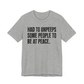 Had To UnPeeps Some People To be At Peace - Tee Shirt