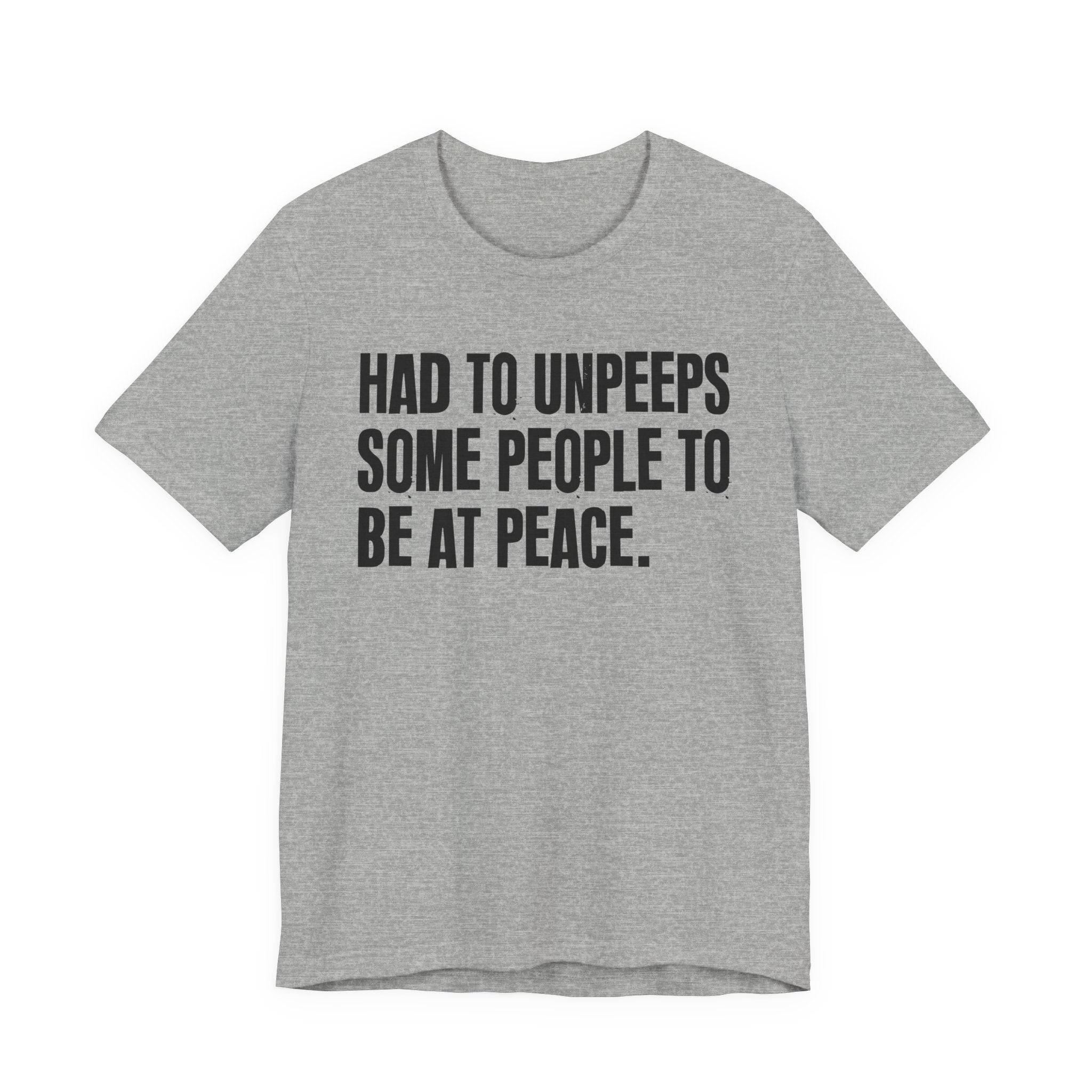 Had To UnPeeps Some People To be At Peace - Tee Shirt
