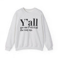 Y'all Got Me Fuck'd All The Way Up -  Sweatshirt