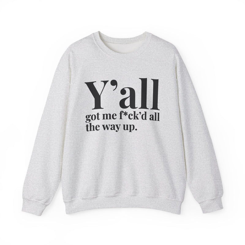 Y'all Got Me Fuck'd All The Way Up — Sweatshirt fabric detail close-up: Y'all got me f*ck'd all the way up. in white serif lettering. Street Talk Designs mood statement apparel.