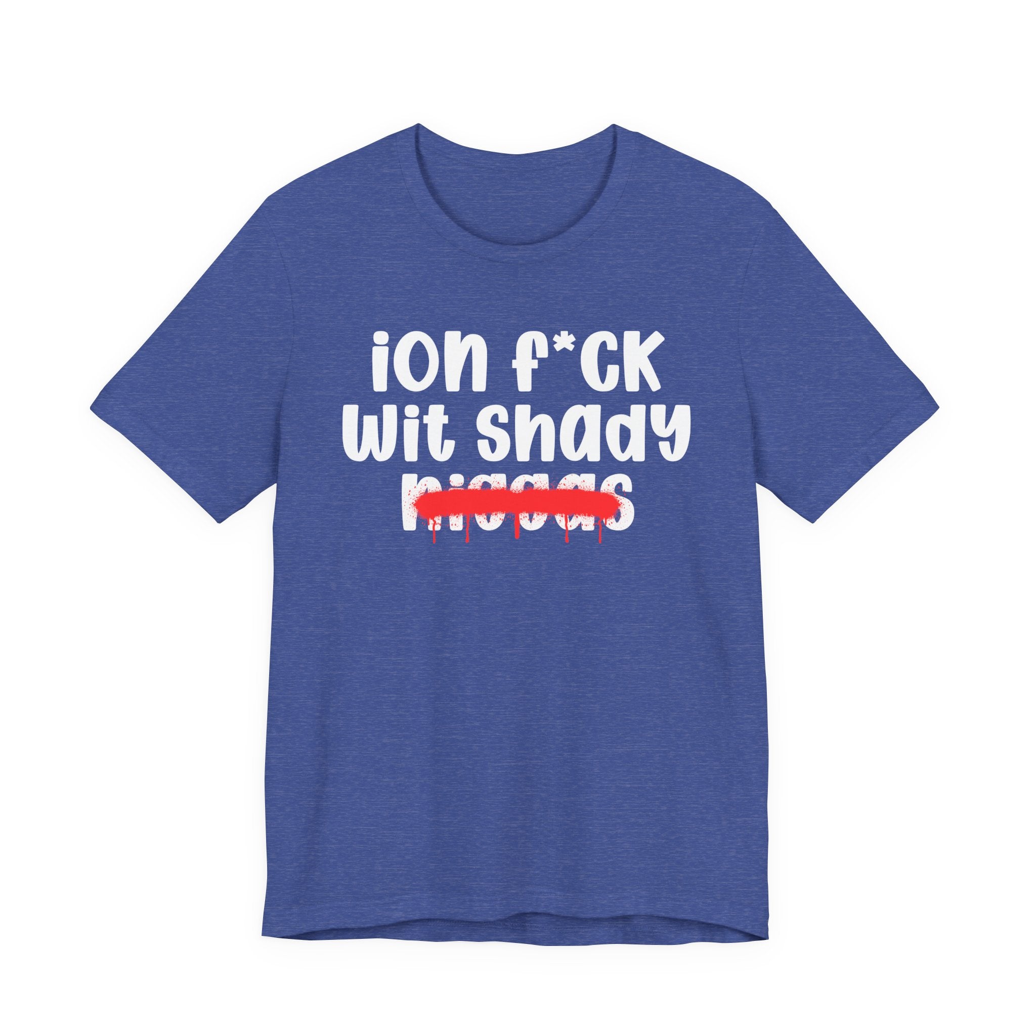 ION Fuck Wit Shady Niggas - Brutally Direct Statement Tee