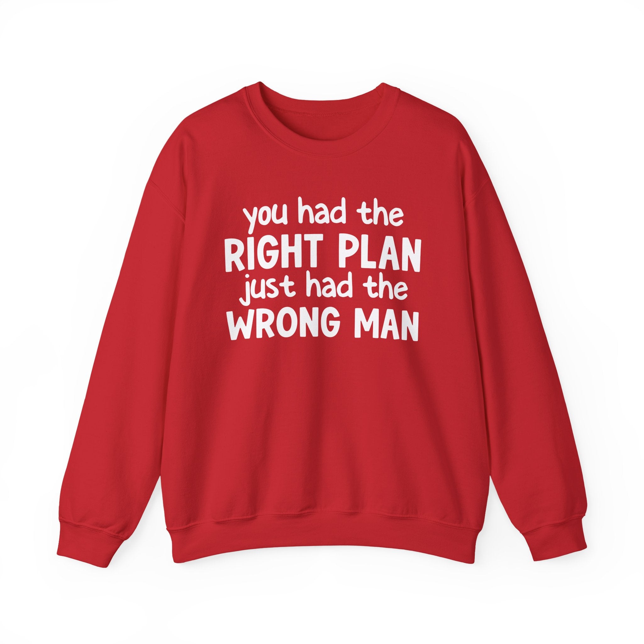 You Had The Right Plan Just Had The Wrong Man -  Sweatshirt