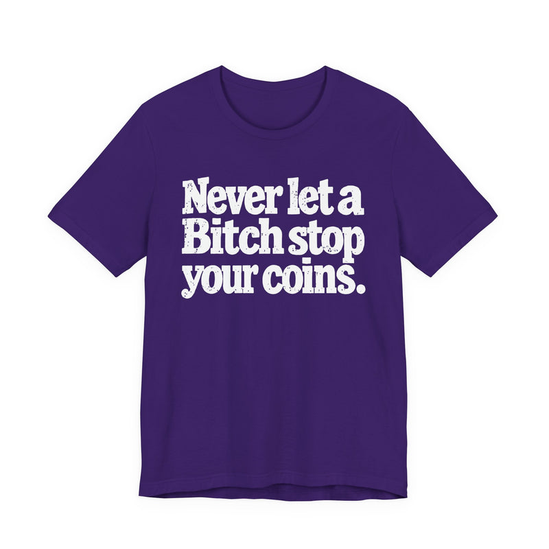 Never Let A Bitch Stop Your Coins－Motivational Talk T-shirt