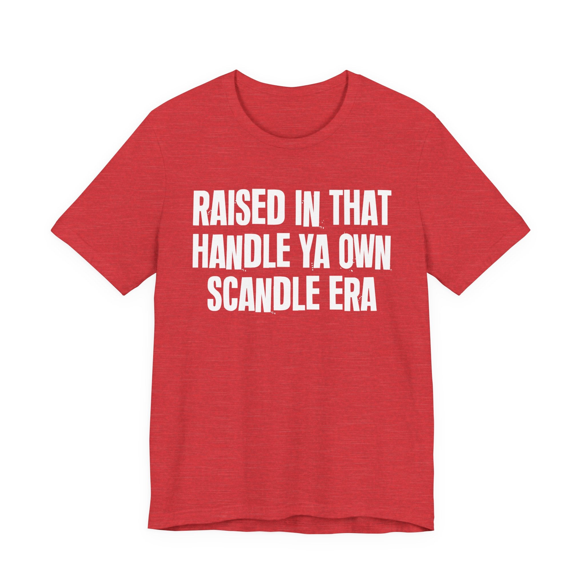Raised In That Handle Ya Own Scandle Era - Funny Back In The Day Statement Tee Shirt