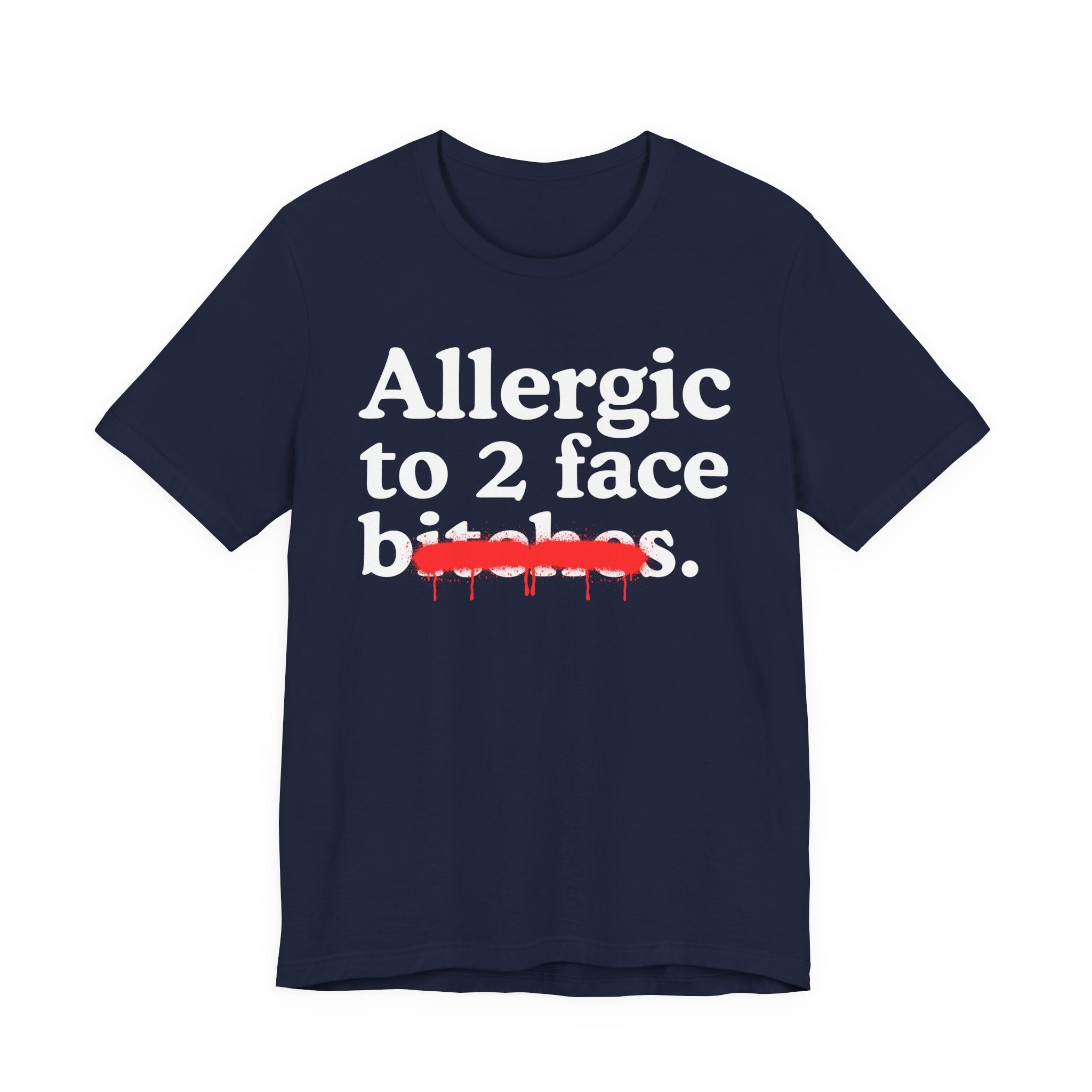 Allergic To 2 Face Bitches — Sarcastic Sassy Statement T-Shirt