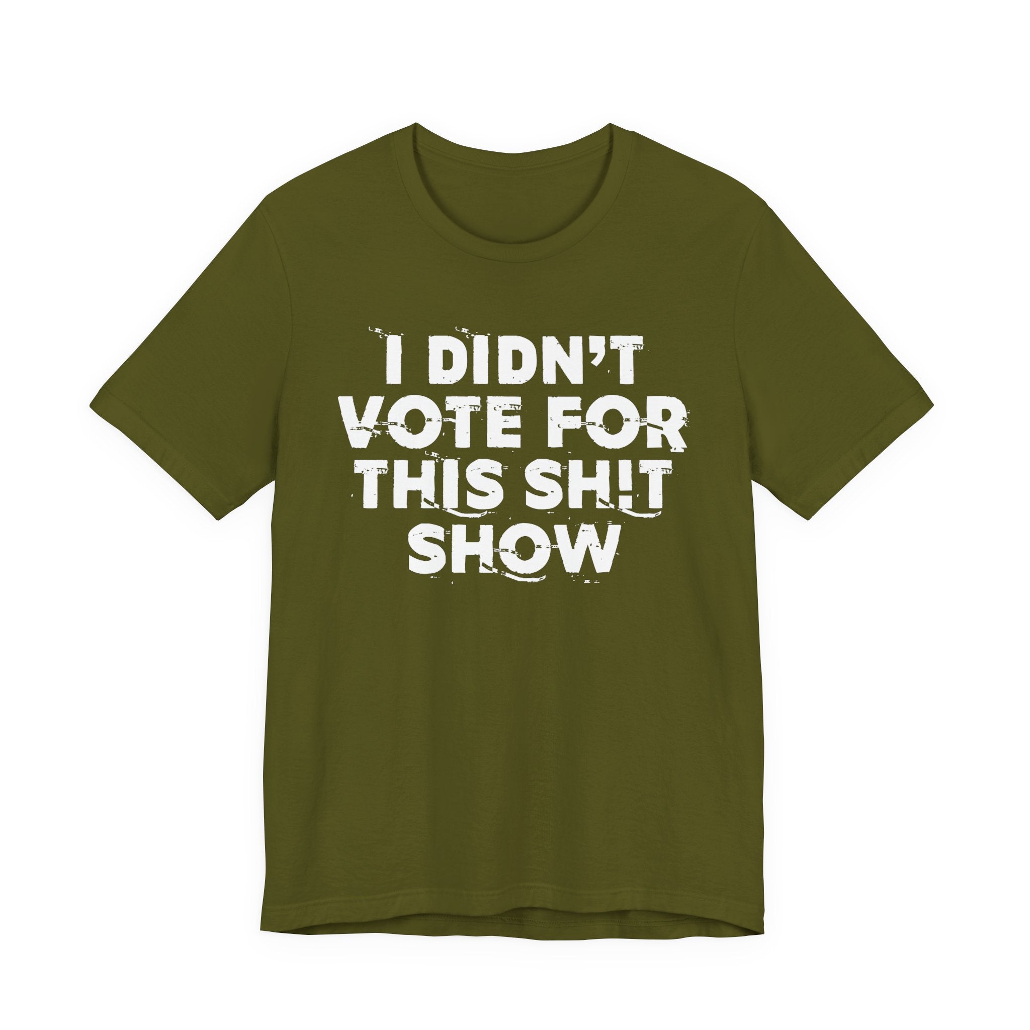 I Didn't Vote For This Shit Show - Funny Scary Quote Tee