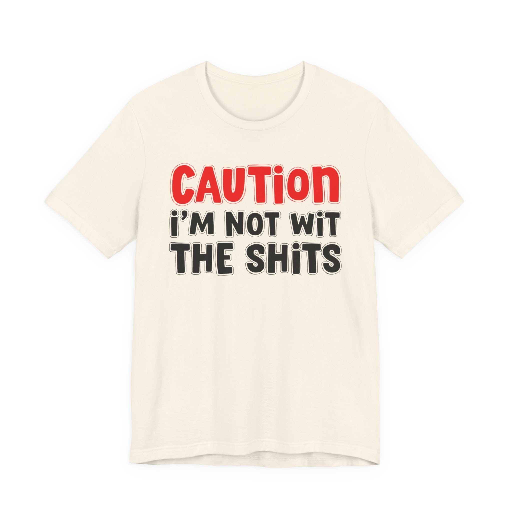 Caution I'm Not Wit The Shits — Bold Warning Quote T-shirt