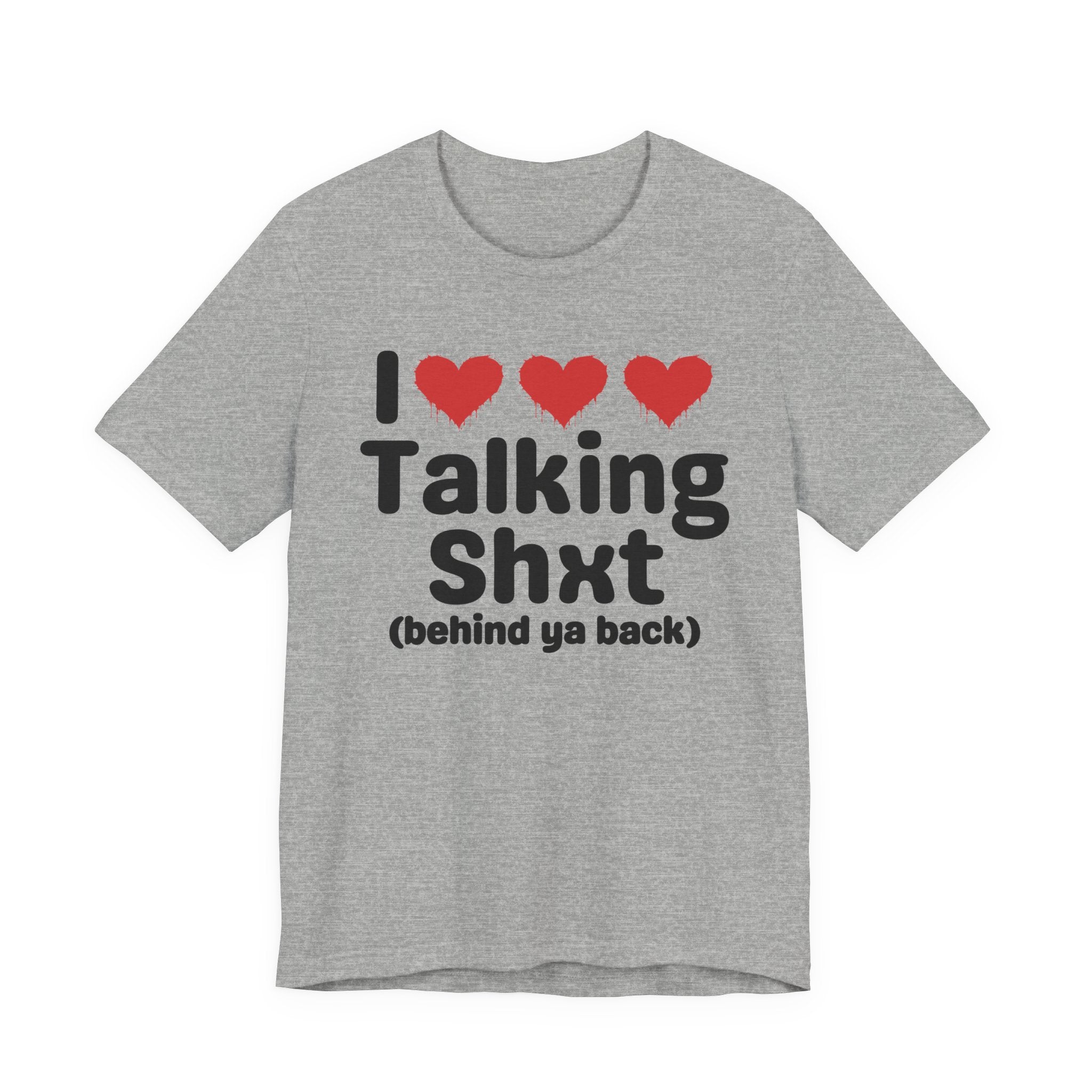 I Love Talking Shxt (behind ya back) — Funny Slogan Tee for Bold, Sarcastic Humor