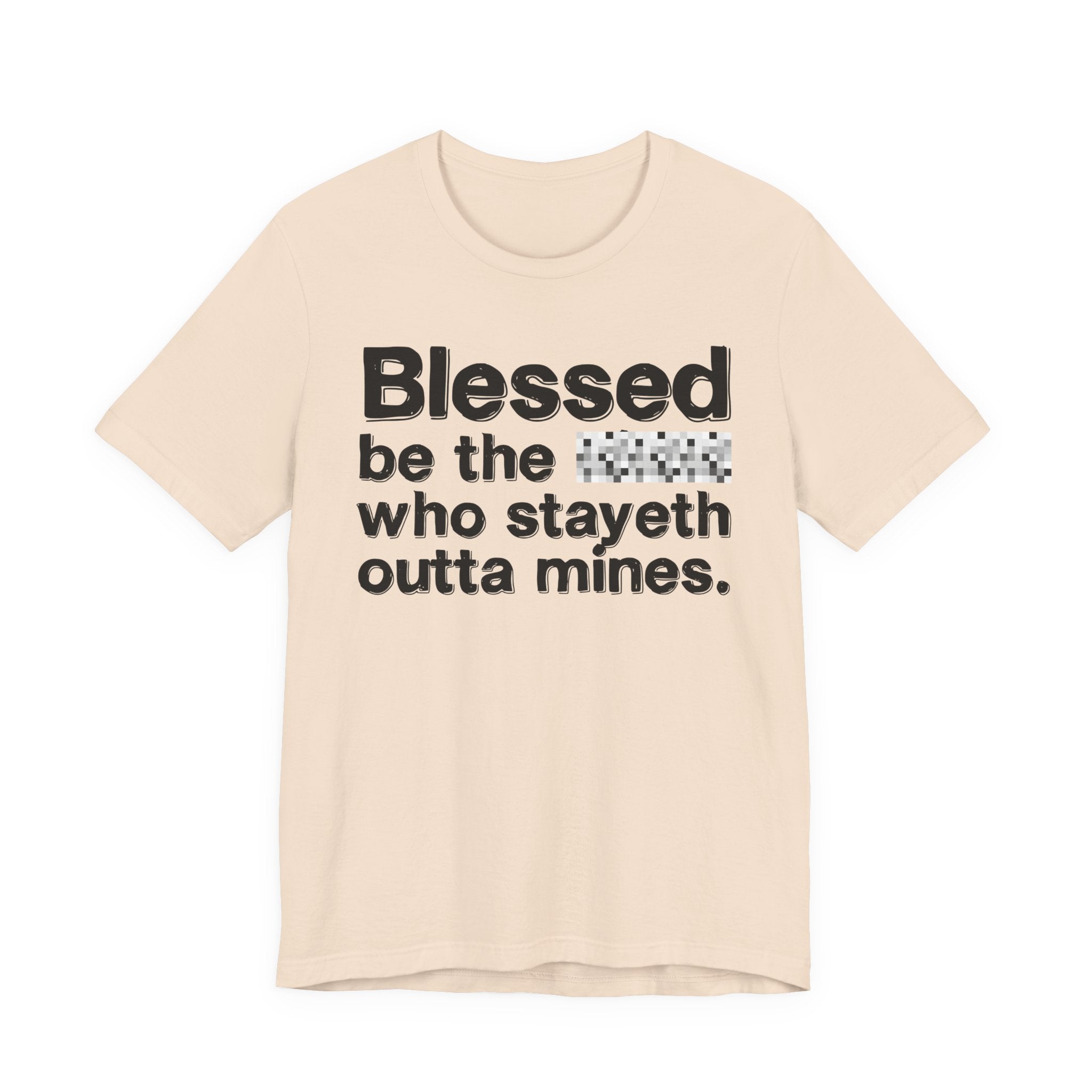 Blessed Be The Bitch Who Stayeth Outta Mines — Funny Inspirational T-Shirt