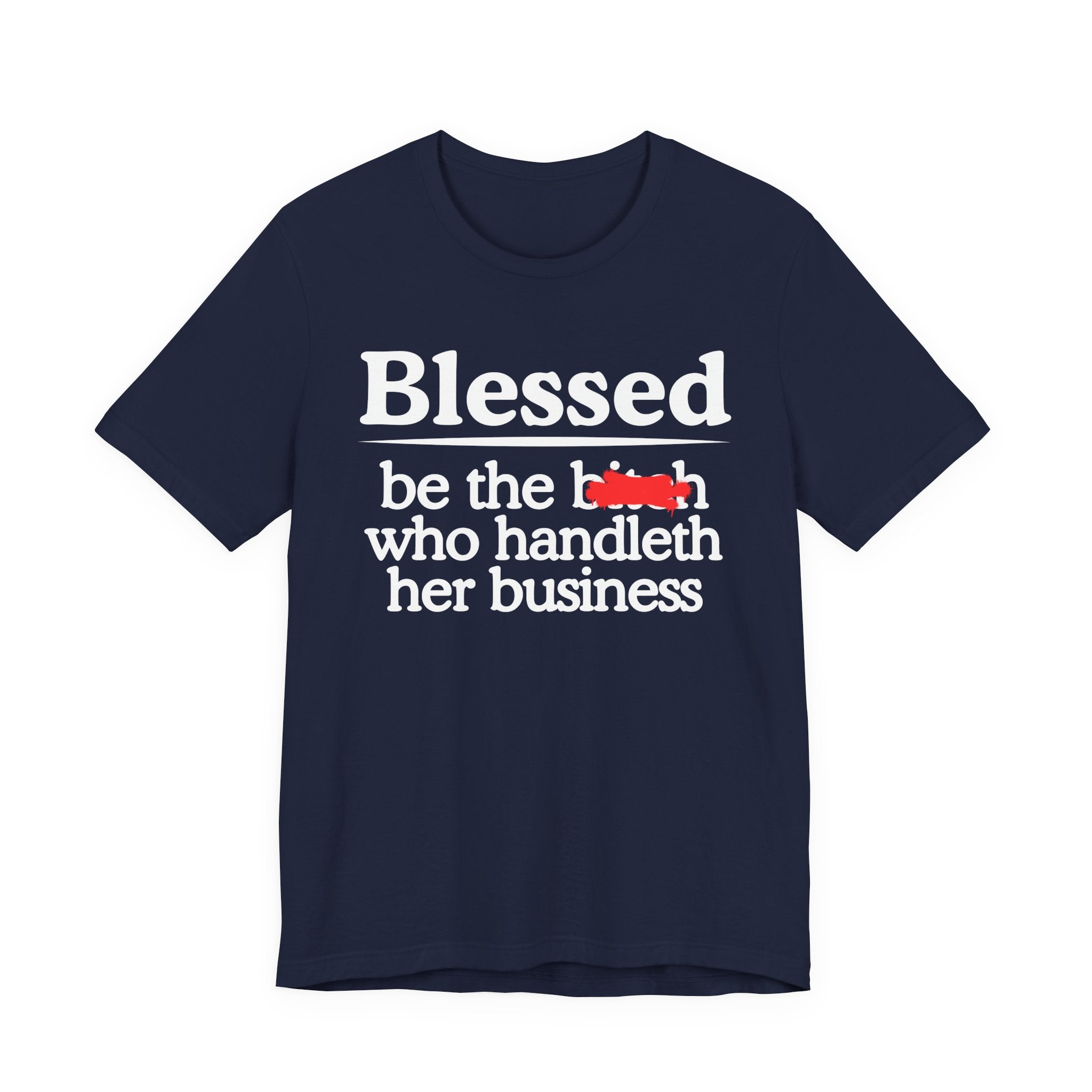 Blessed Be The Bitch Who Handleth  Her Business — Funny Inspirational T-shirt