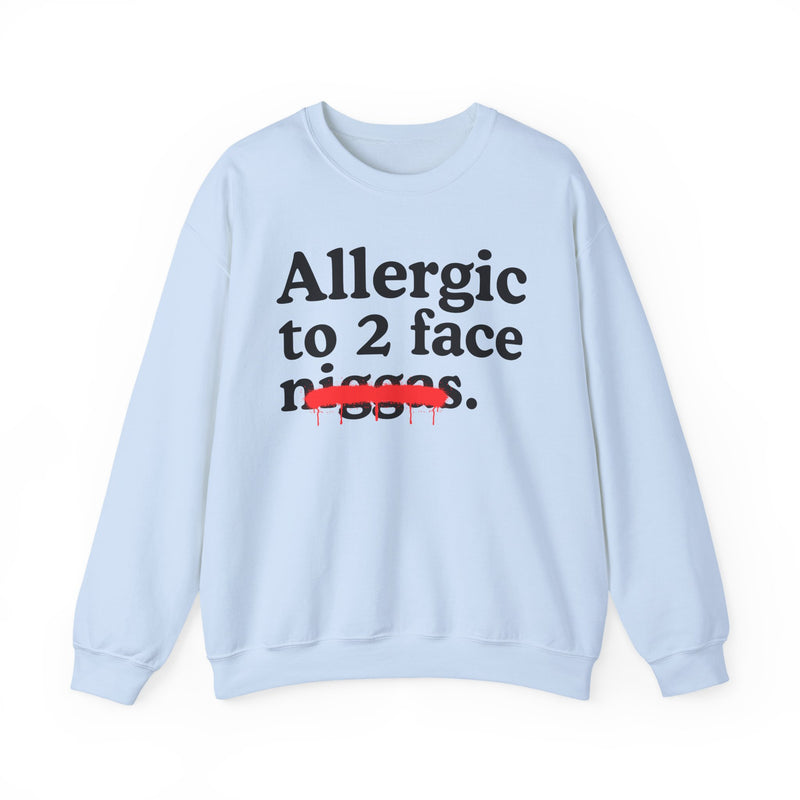 Allergic To 2 Face Niggas — Funny Reaction Sweatshirt