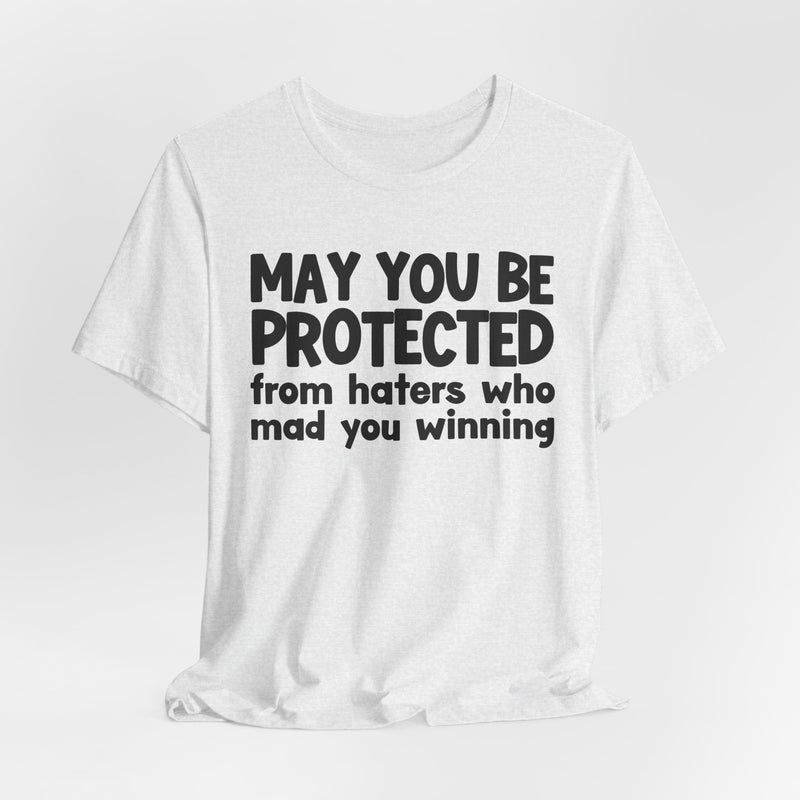 May You Be Protected from Haters Who Mad You Winning - Inspirational Statement T-Shirt