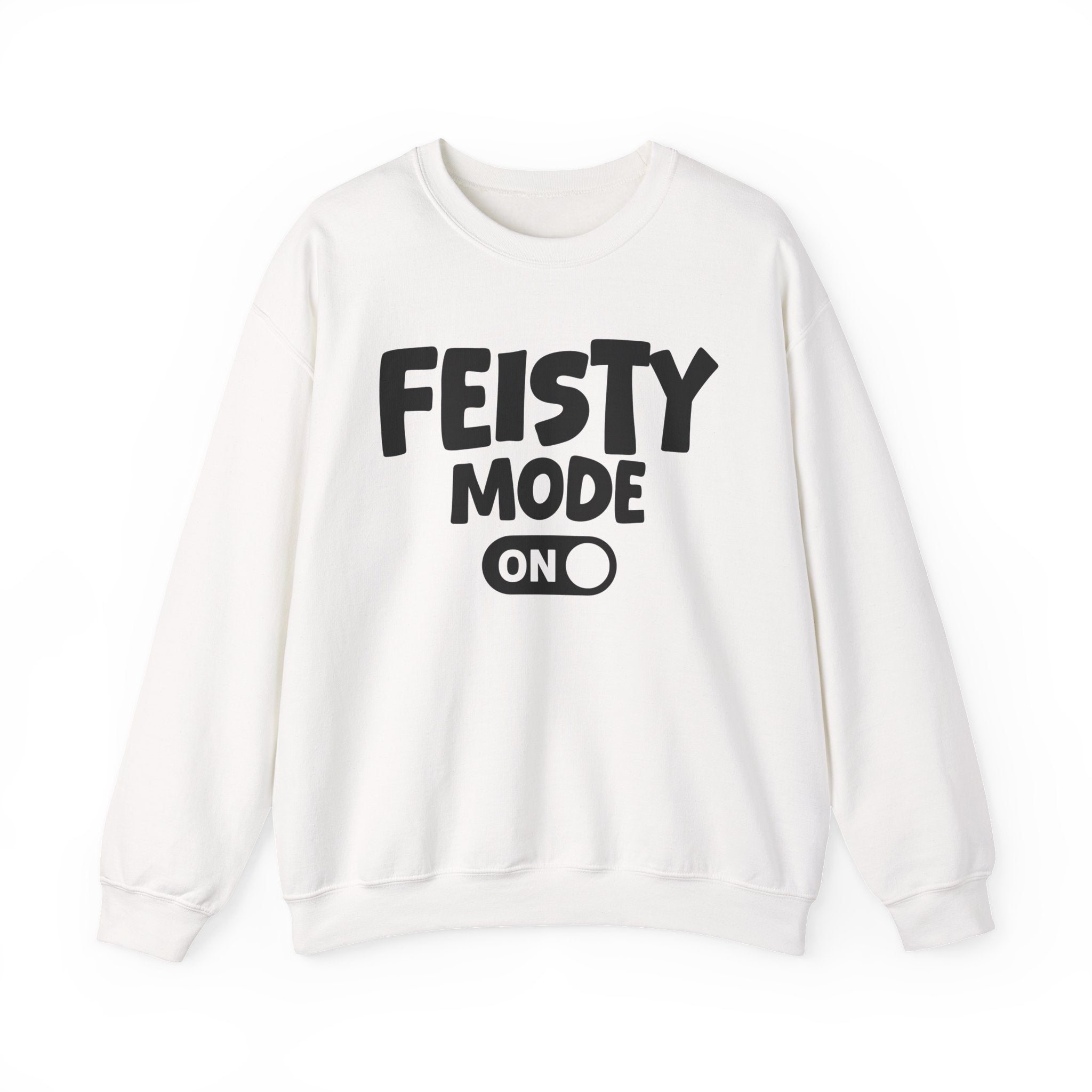 Feisty Mode On — Motivational Positive Graphic Sweatshirt