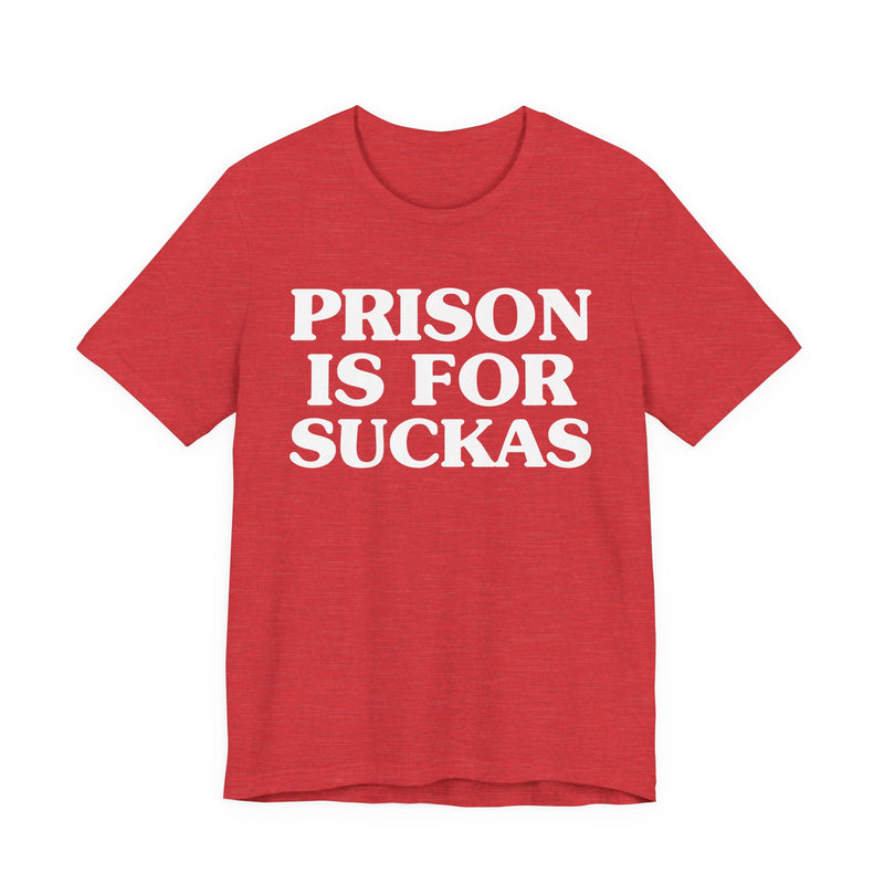 Prison Is For Suckas  — Real Talk Prison Statement T-shirt