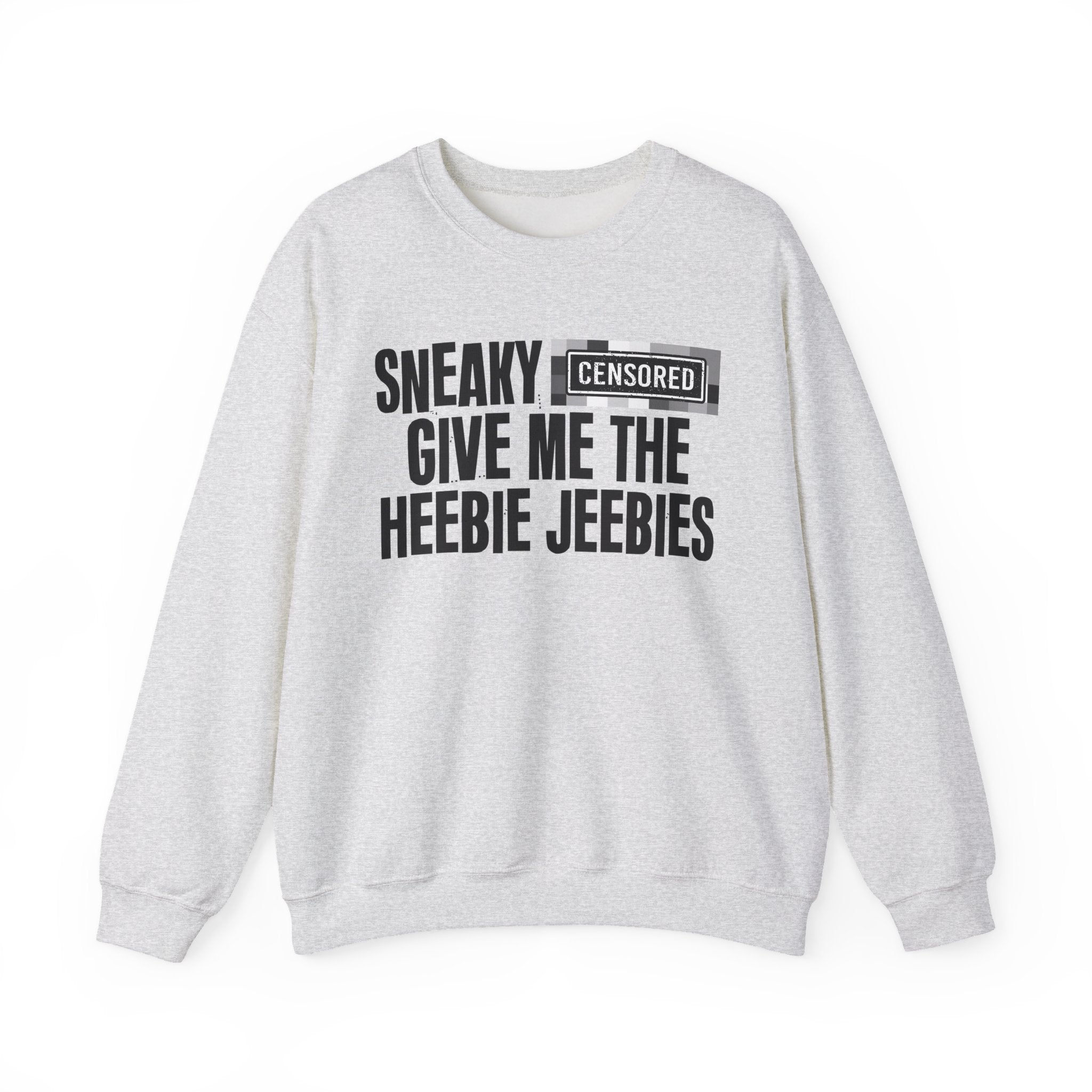 Sneaky (Censored Bitches) Give Me The Heebie Jeebies" Funny Scary Quote Sweatshirt