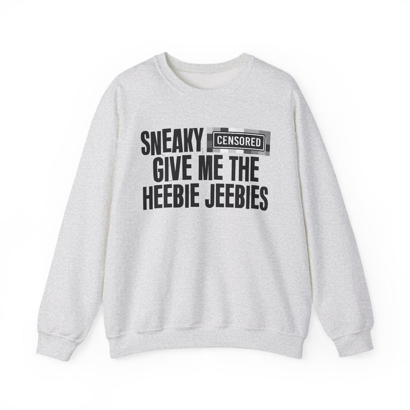 Sneaky [Censored] Give Me The Heebie Jeebies - Sweatshirt