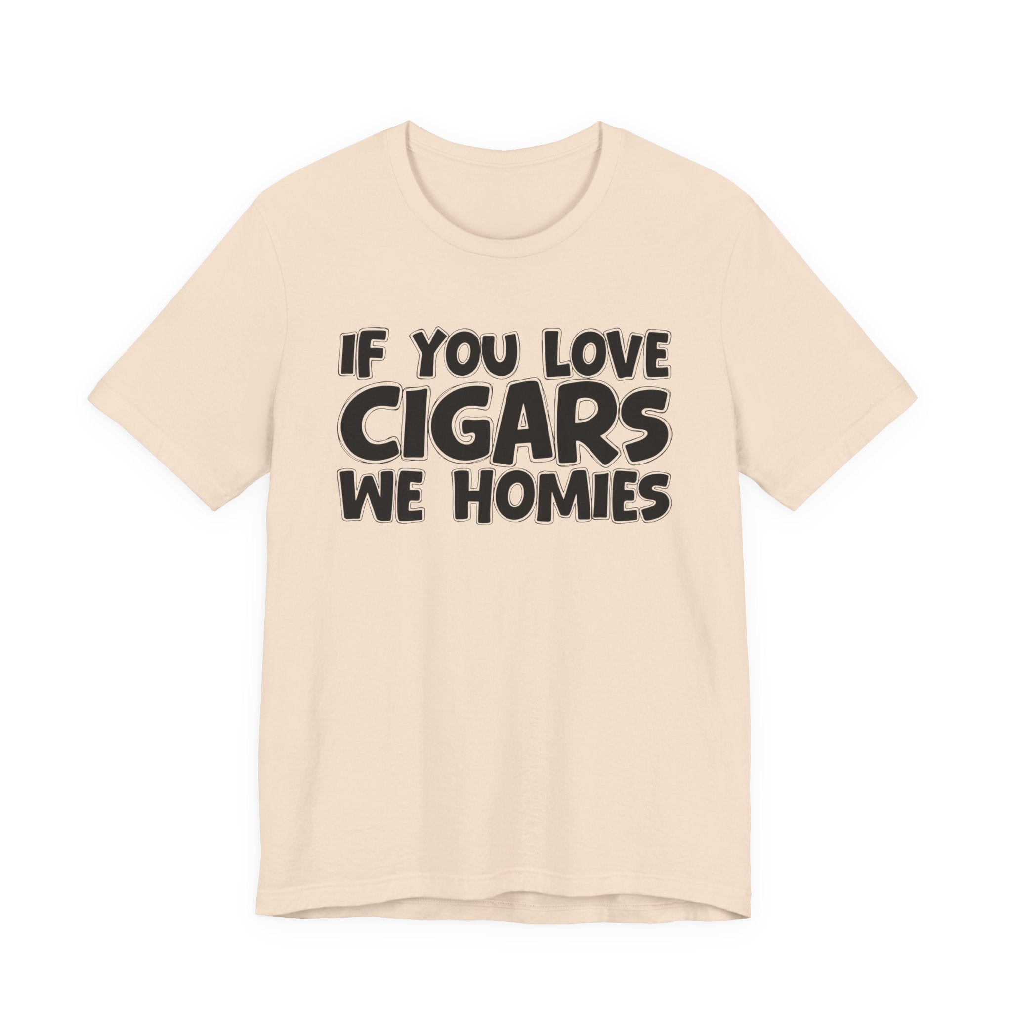 If You Love Cigars We Homies — Motivational Hustle Statement T-Shirt