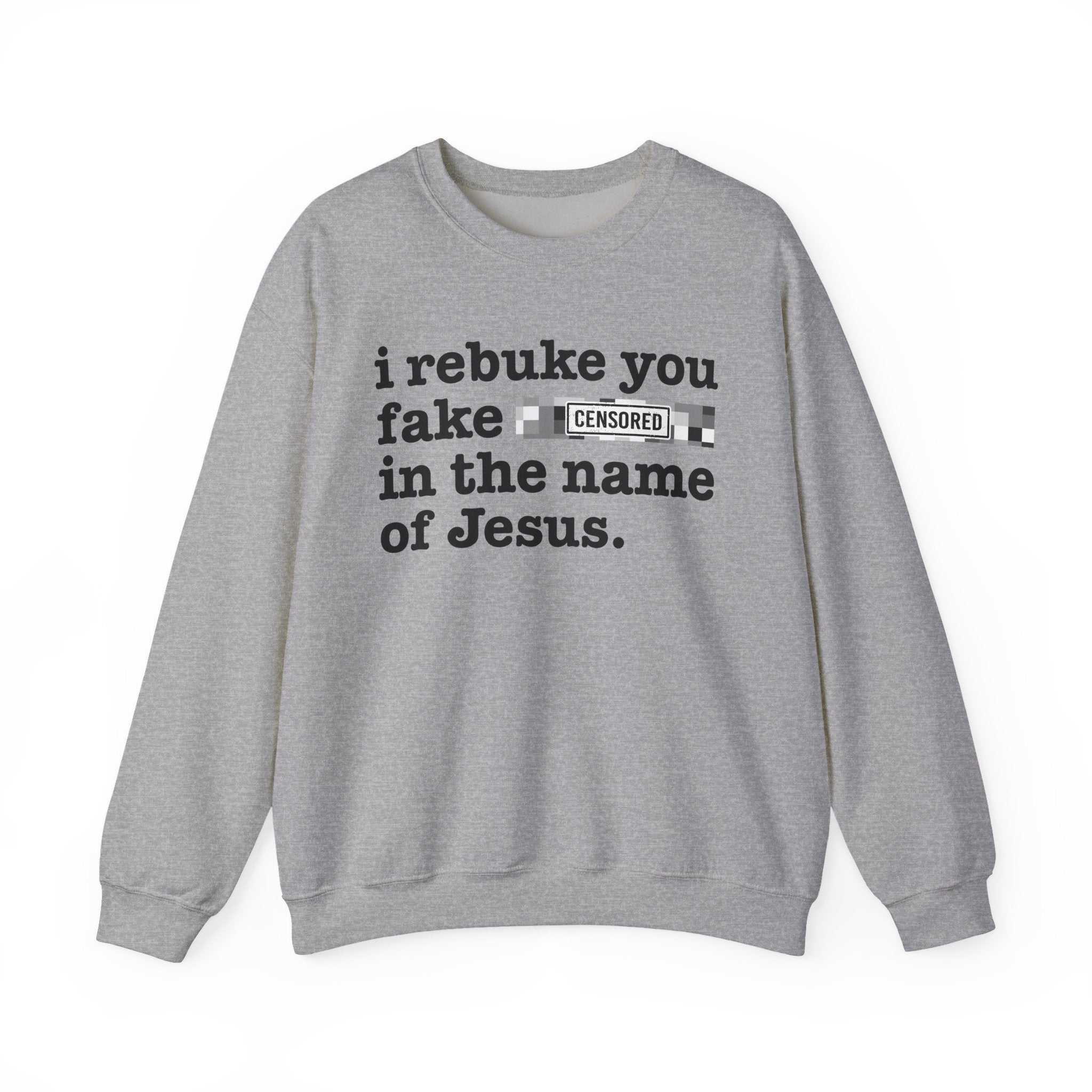 I rebuke you Fake Bitches in the name of Jesus — Provocative Christian Sweatshirt