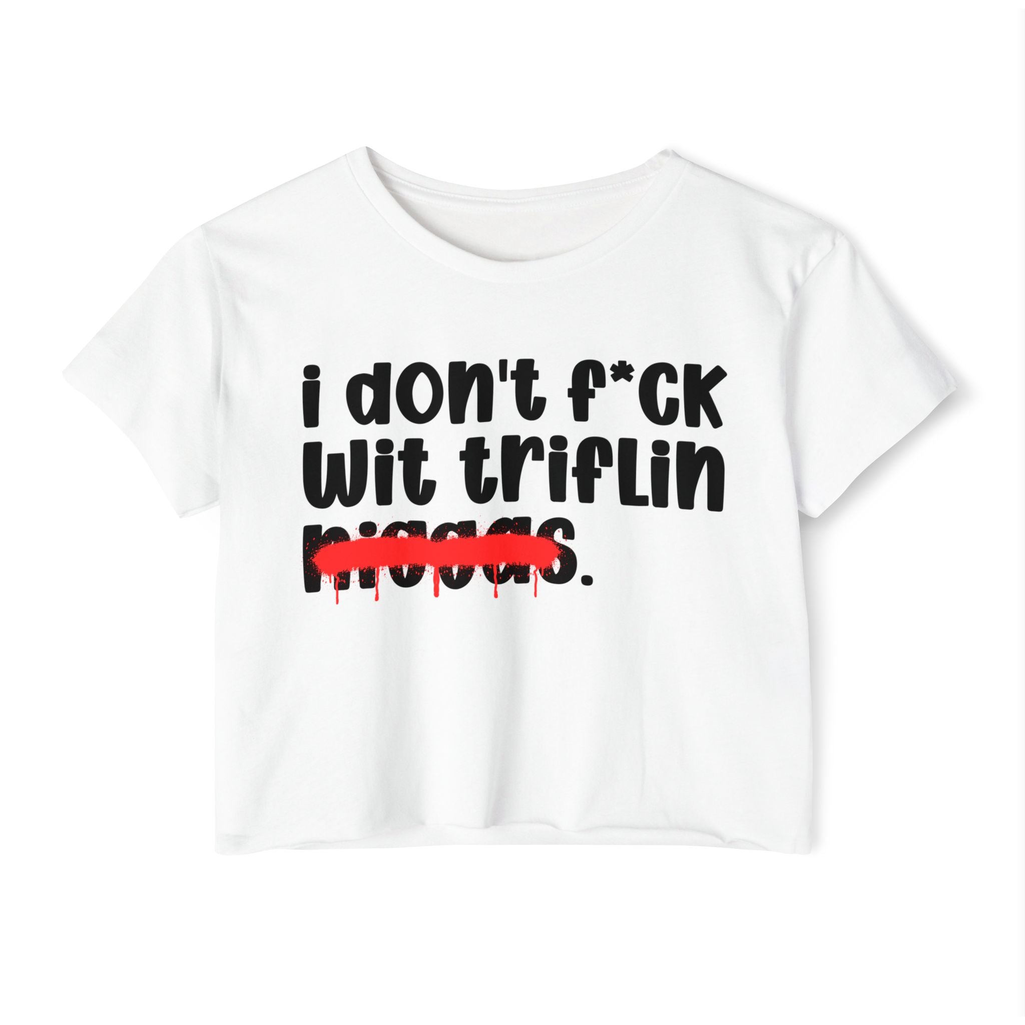 I Don't Fuck Wit Triflin Niggas - Brutally Direct Statement Crop-top