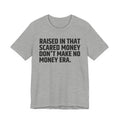 Raised In That Scared Money Don't Make No Money Era - Funny Back In The Days T-Shirt