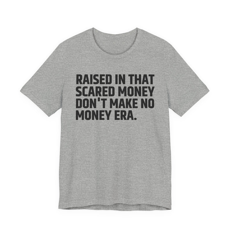 Raised In That Scared Money Don't Make No Money Era