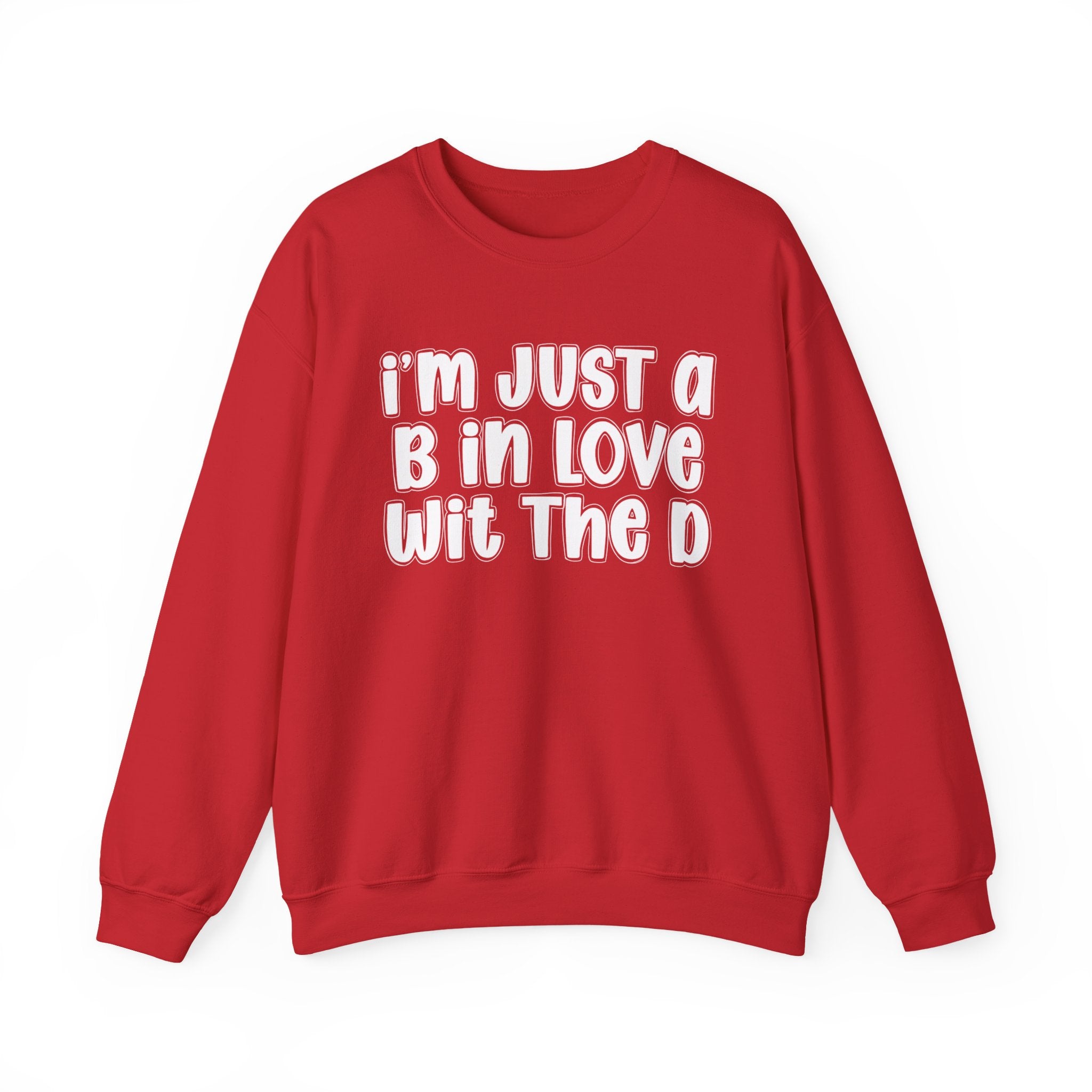 I'm Just a B In Love Wit The D – Sweatshirt