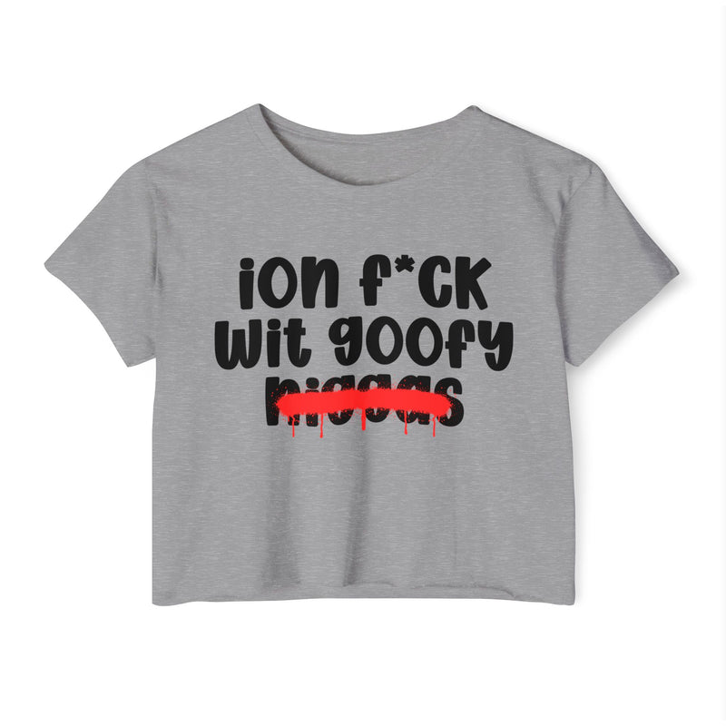 ION Fuck Wit Goofy Niggas - Brutally Direct Statement Crop-top
