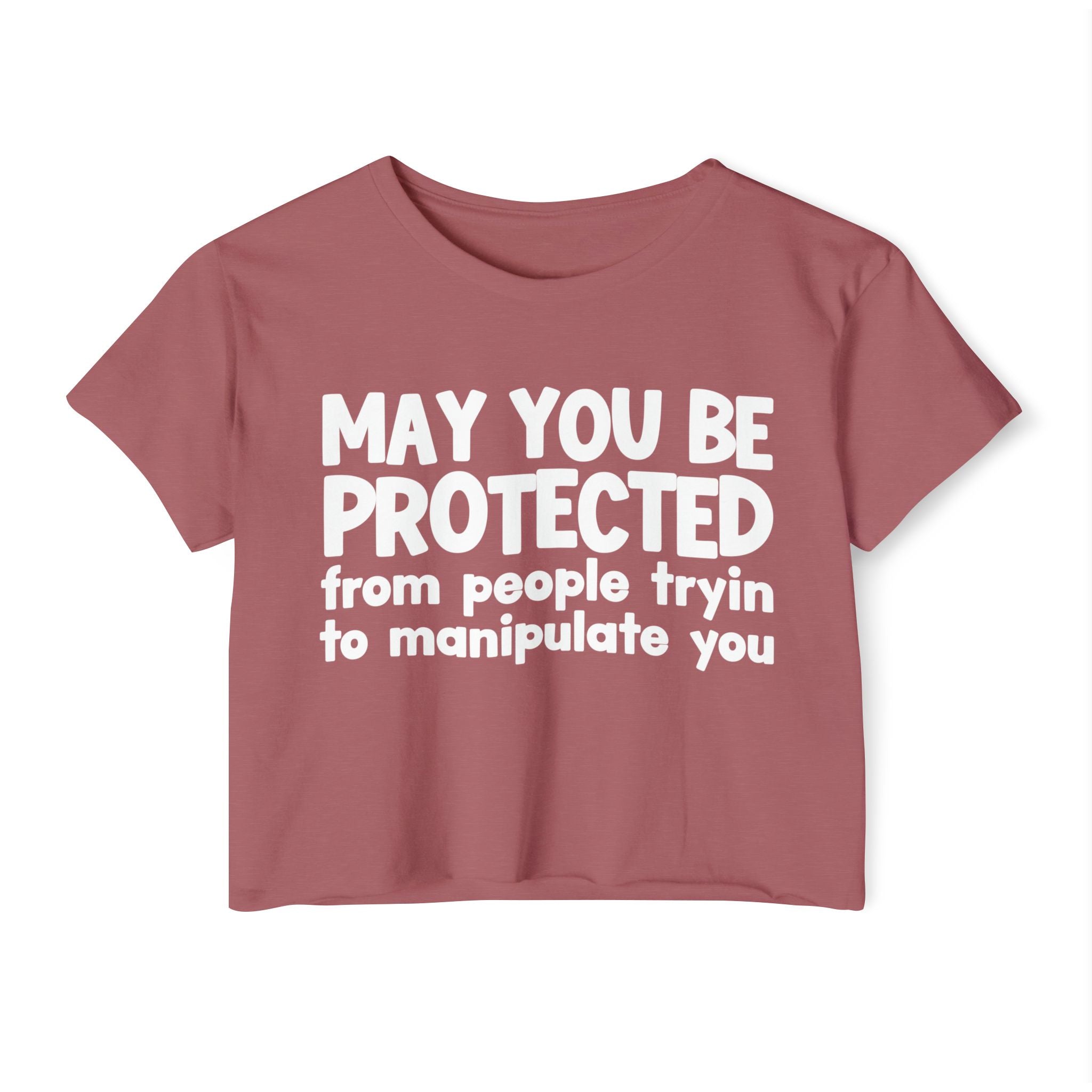May You Be Protected From People Tryin To Manipulate You - Inspirational Quote Crop Top
