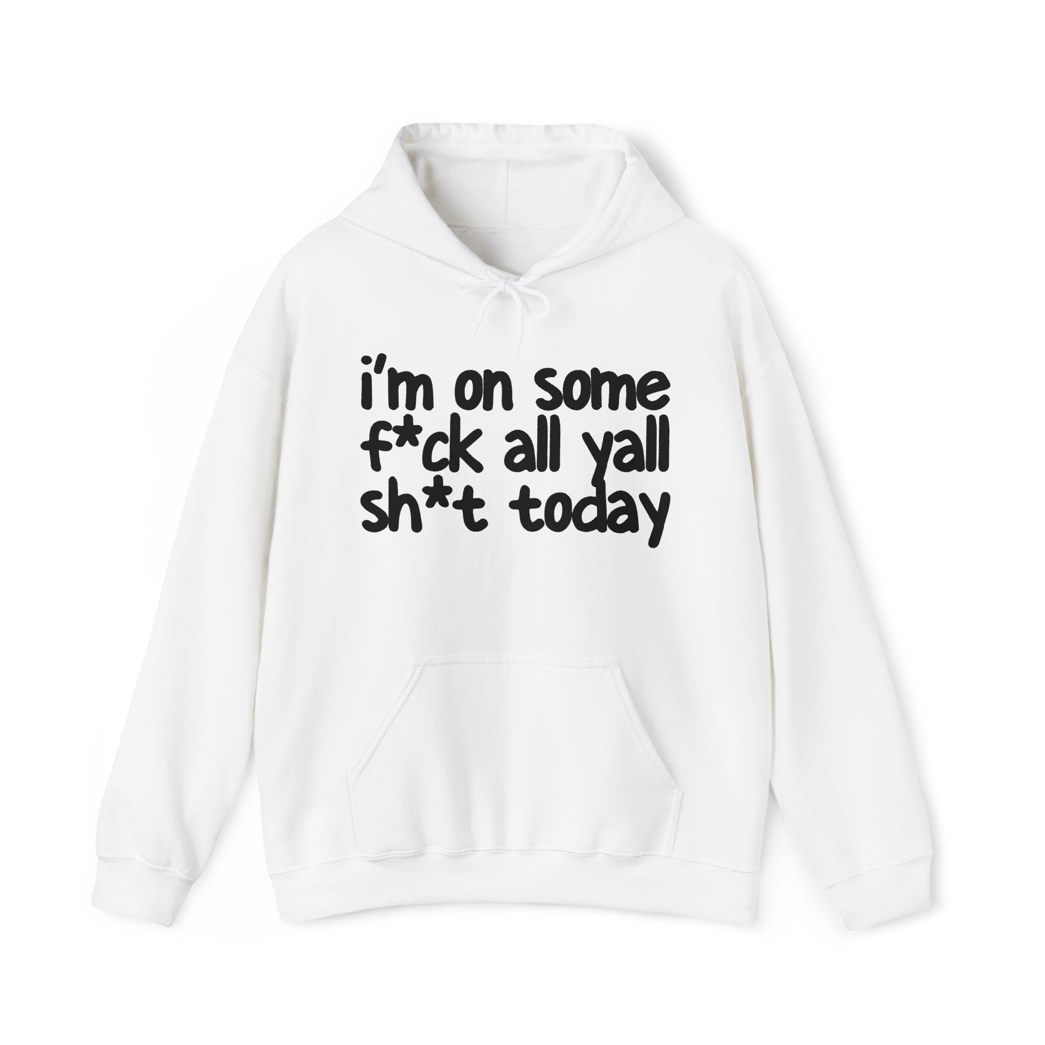 I'm On Some Fuck All Yall Shit Today —  Hoodie