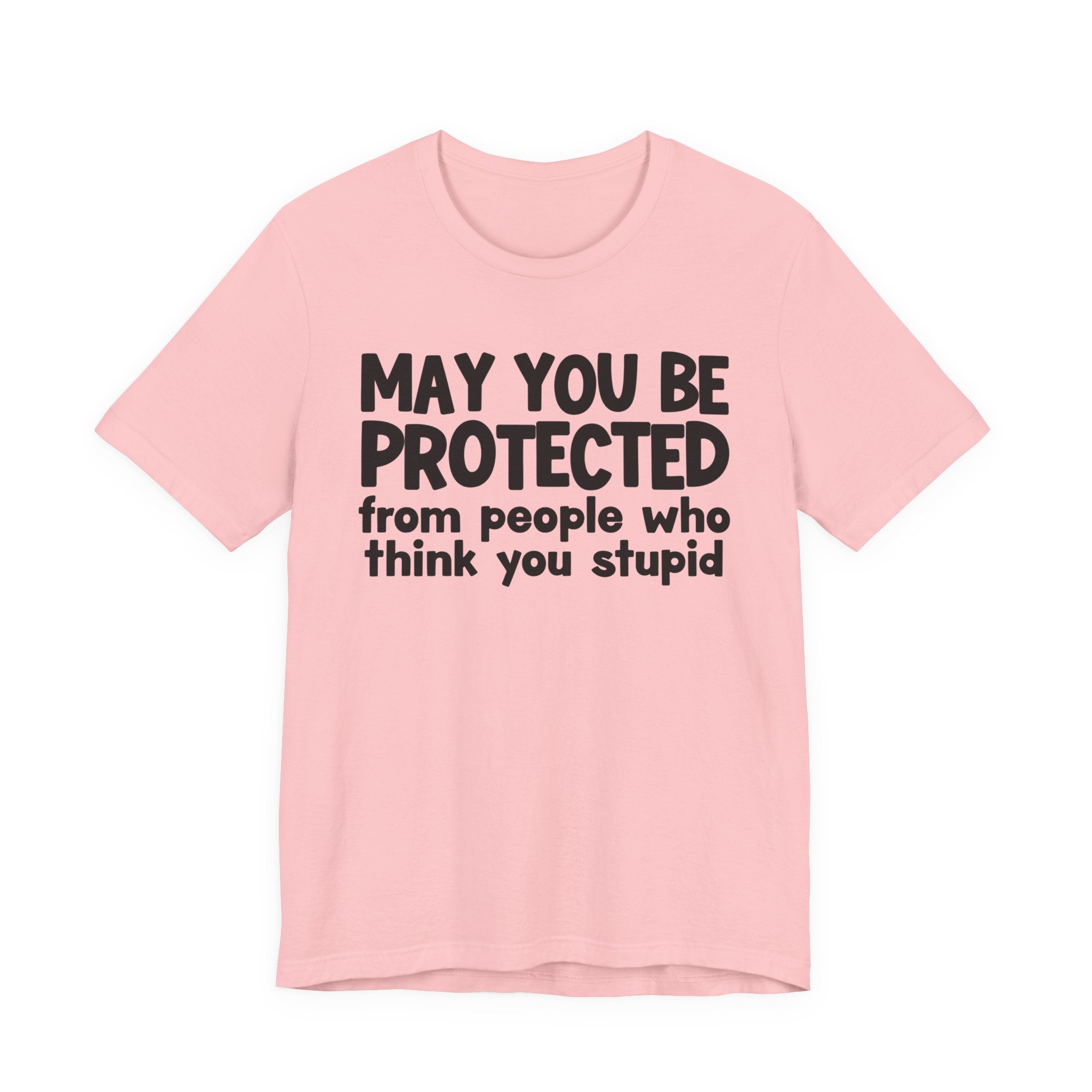 May You Be Protected From People Who Think You Stupid — Funny Sarcastic Prayer Tee
