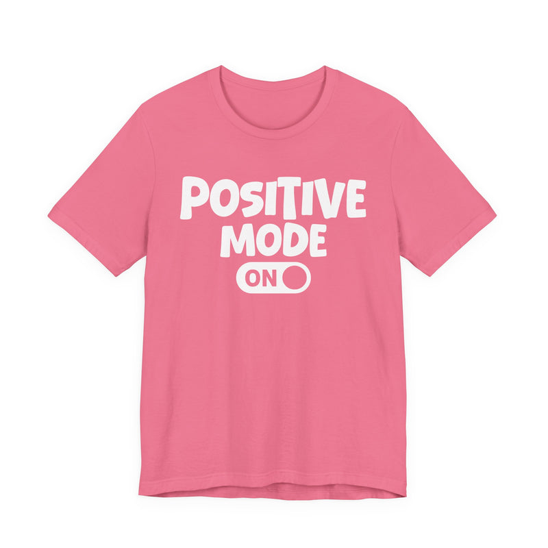 Positive Mode On — Motivational Positive Graphic T-Shirt