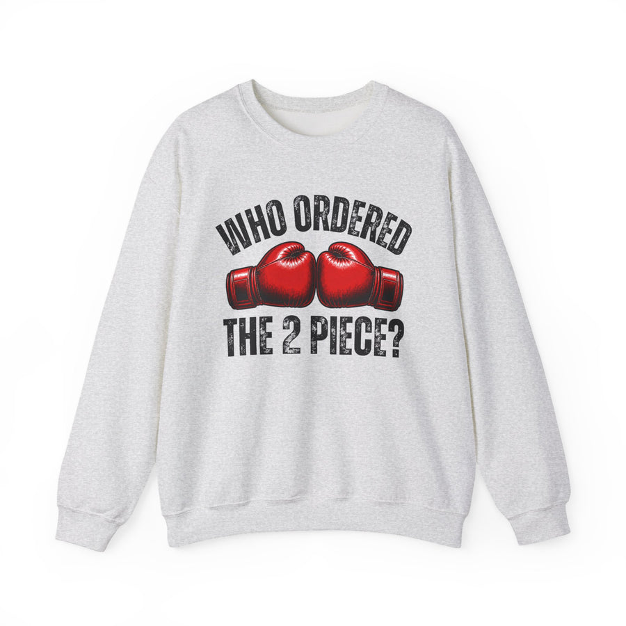 Who Ordered The 2 Piece — Sweatshirt front view: WHO ORDERED THE 2 PIECE in bold statement lettering. Street Talk Designs sports statement apparel.