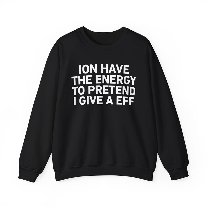 I Don’t Have the Energy to Pretend I Give A EFF － Sweatshirt