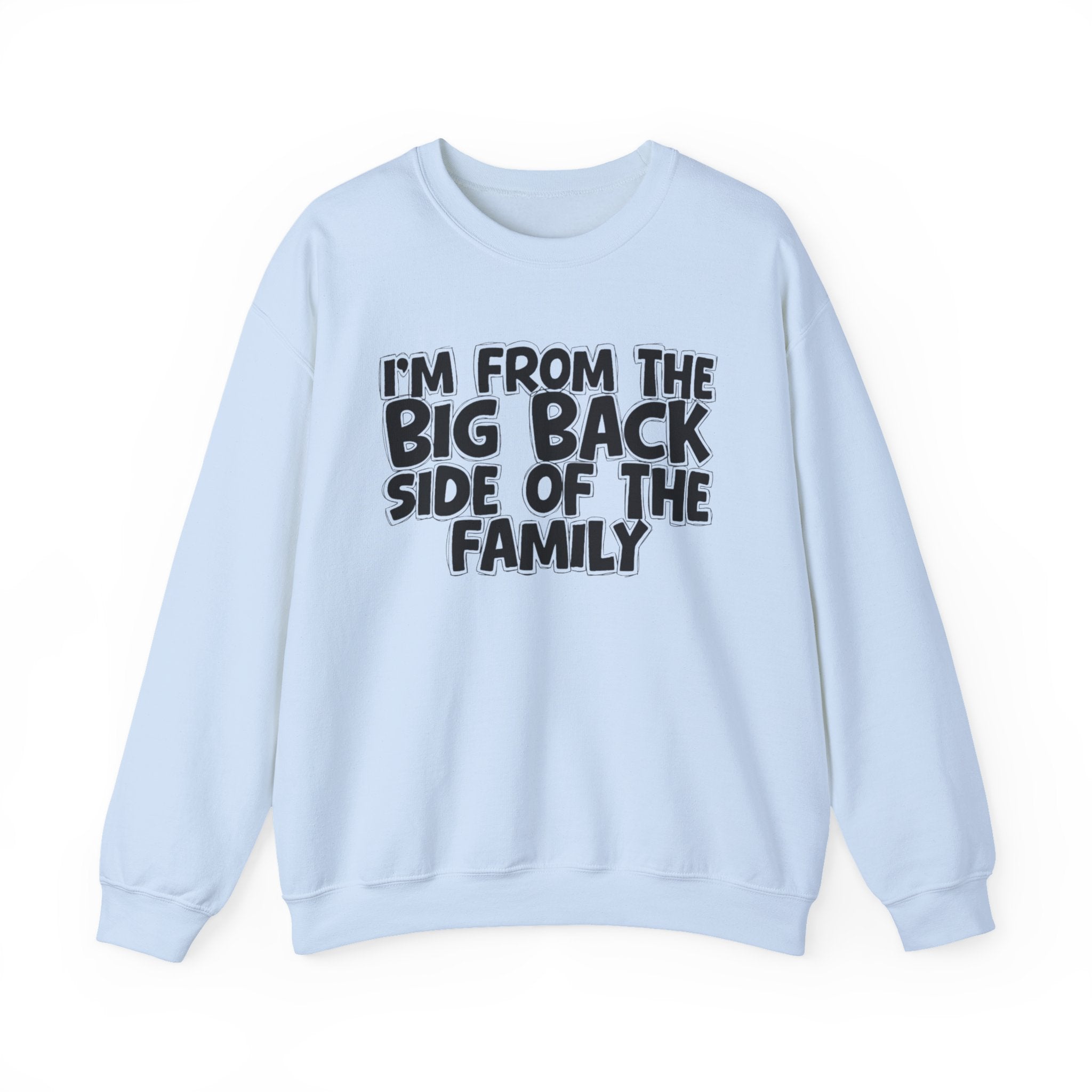 I'm From The Big Back Side Of The Family — Humorous Family Pride Sweatshirt