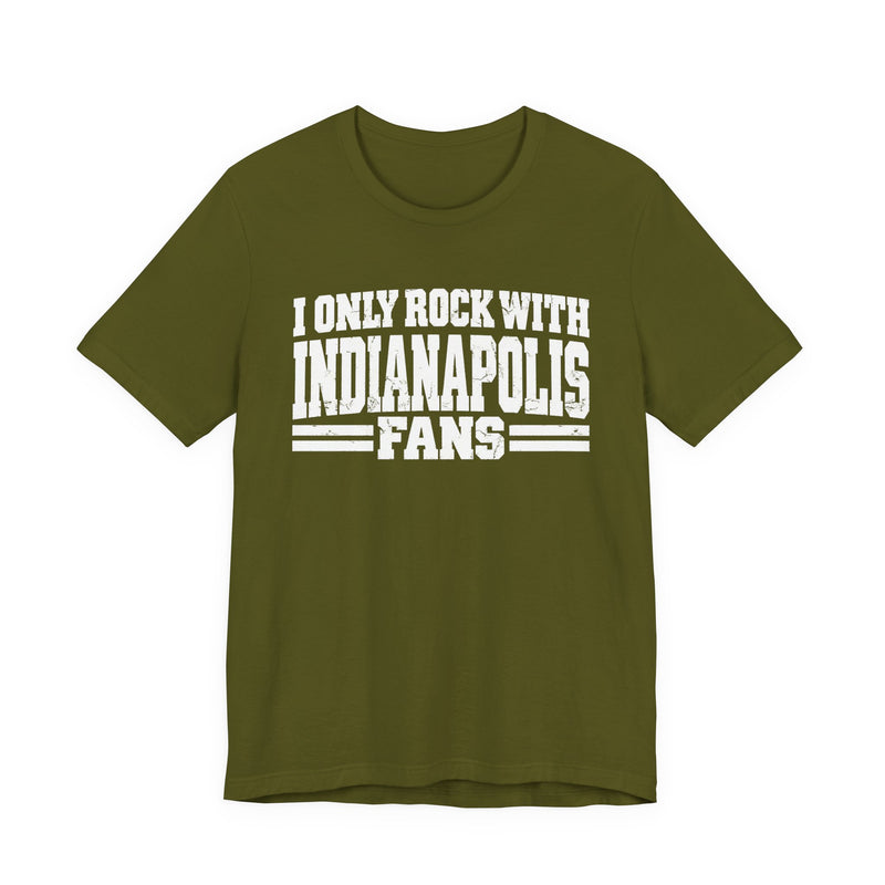 I Only Rock with Indianapolis Fans － Fun Sport Fans T-Shirt