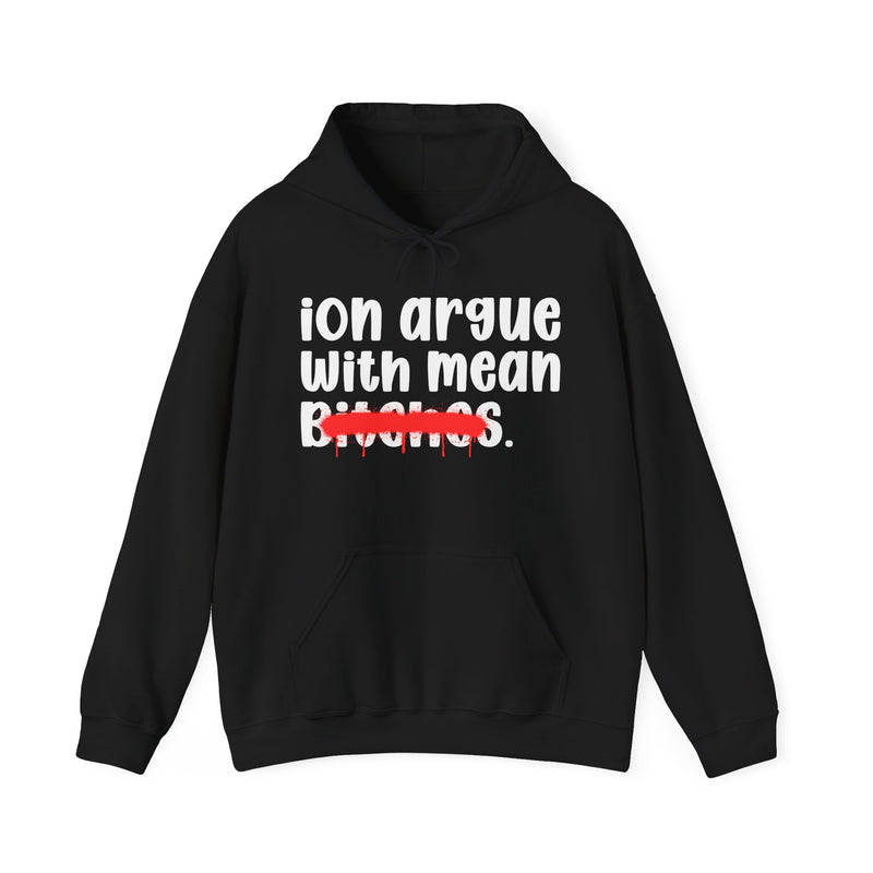 ION (I Don't) Argue With Mean Bitches — Funny Sassy Statement Hoodie
