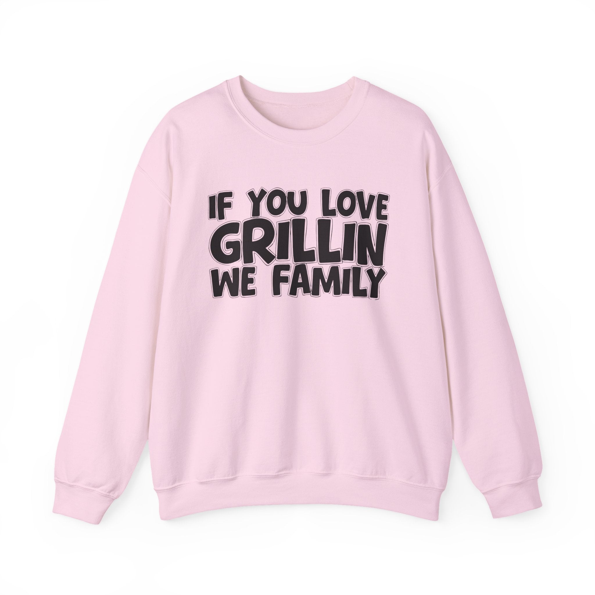 If You Love Grillin We Family — Motivational Hustle Statement Sweatshirt
