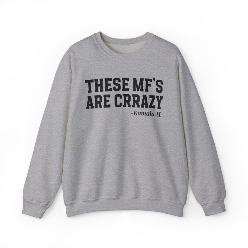 These MF's Are Crrazy — Sweatshirt