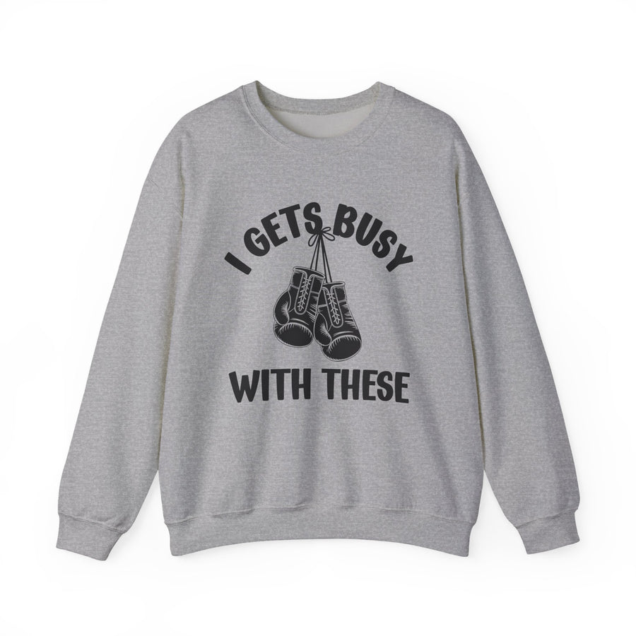 I Gets Busy With These — Sweatshirt front view: I GETS BUSY WITH THESE in bold statement lettering. Street Talk Designs sports statement apparel.