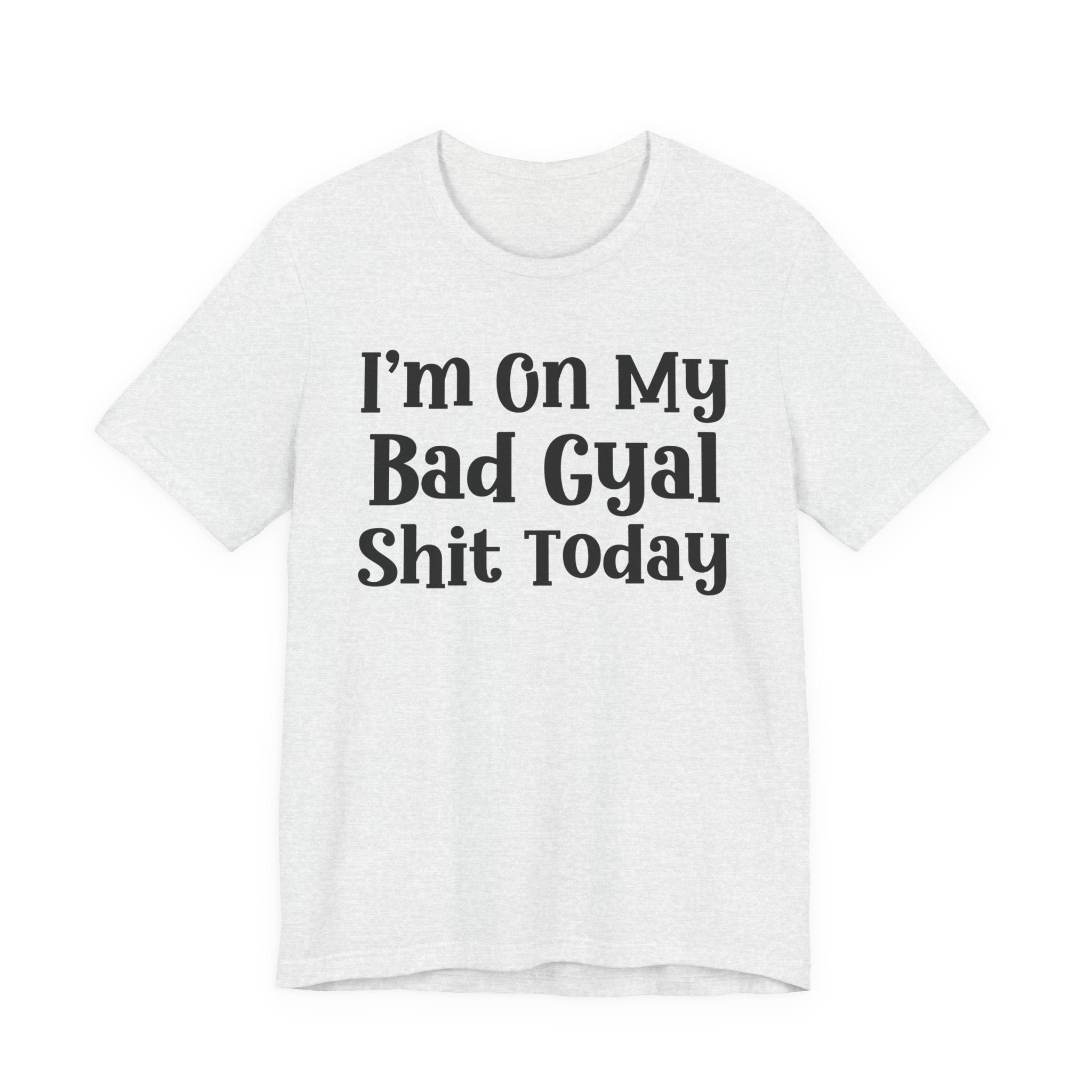 I'm On My Bad Girl Shit Today T-Shirt