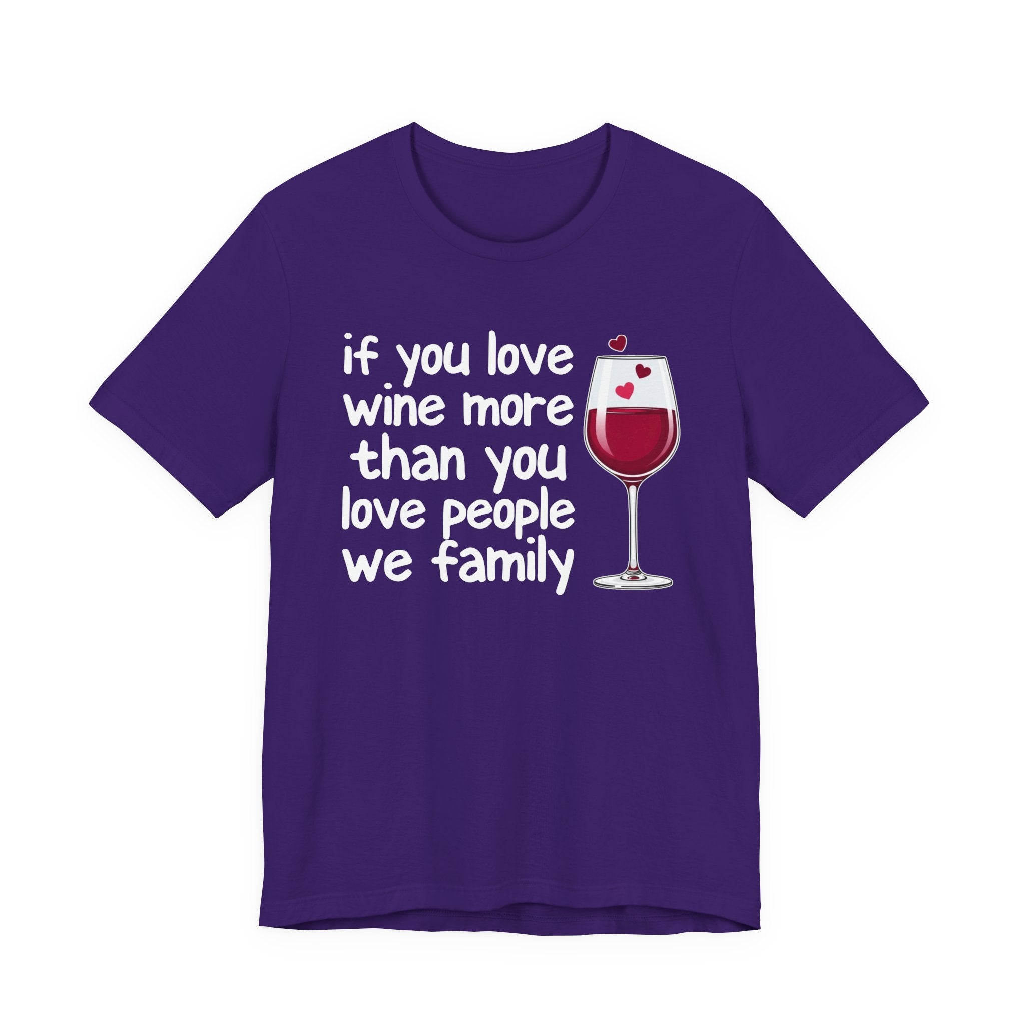 If You Love Wine More Than People We Family - Wine Lover T-Shirt