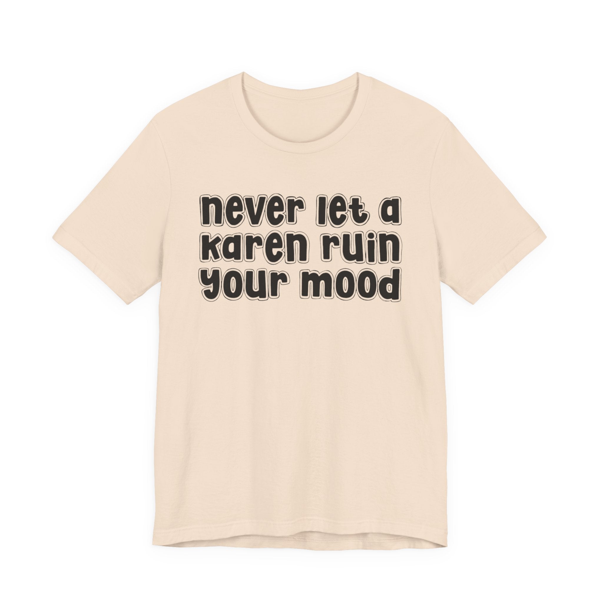 Never Let A Karen Ruin Your Mood －Fight Racism T-shirt